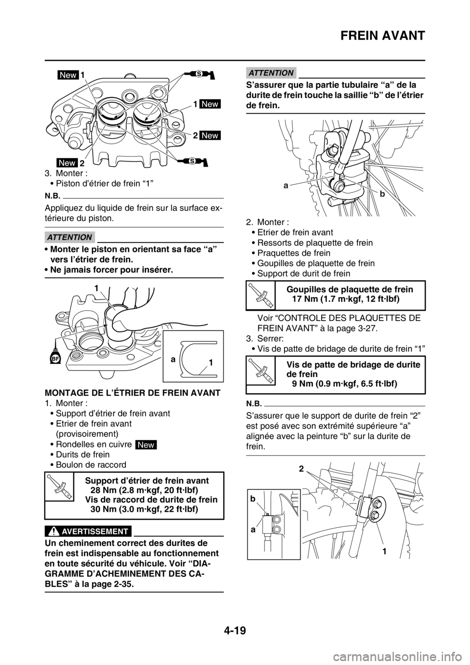 YAMAHA YZ250F 2015  Notices Demploi (in French) FREIN AVANT
4-19
3. Monter :
• Piston d’étrier de frein “1”
N.B.
Appliquez du liquide de frein sur la surface ex-
térieure du piston.
ECA33DD047
ATTENTION
• Monter le piston en orientant s