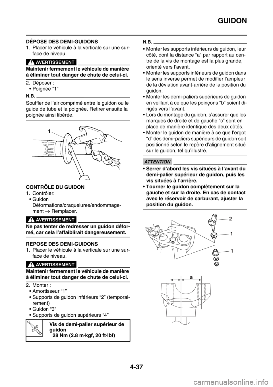 YAMAHA YZ250F 2015 Notices Demploi (in French) GUIDON
4-37
FAS1SM5163DÉPOSE DES DEMI-GUIDONS
1. Placer le véhicule à la verticale sur une sur-
face de niveau.
EWA13120
AVERTISSEMENT
Maintenir fermement le véhicule de manière
à éliminer tou YAMAHA YZ250F 2015 Notices Demploi (in French) GUIDON
4-37
FAS1SM5163DÉPOSE DES DEMI-GUIDONS
1. Placer le véhicule à la verticale sur une sur-
face de niveau.
EWA13120
AVERTISSEMENT
Maintenir fermement le véhicule de manière
à éliminer tou