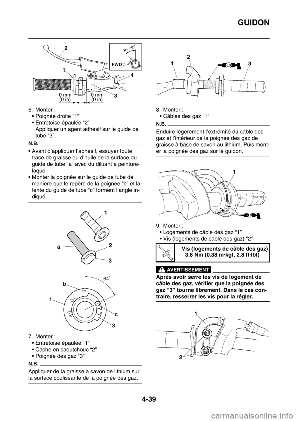 YAMAHA YZ250F 2015 Notices Demploi (in French) GUIDON
4-39
6. Monter :
• Poignée droite “1”
• Entretoise épaulée “2”
Appliquer un agent adhésif sur le guide de
tube “3”.
N.B.
• Avant d’appliquer l’adhésif, essuyer toute YAMAHA YZ250F 2015 Notices Demploi (in French) GUIDON
4-39
6. Monter :
• Poignée droite “1”
• Entretoise épaulée “2”
Appliquer un agent adhésif sur le guide de
tube “3”.
N.B.
• Avant d’appliquer l’adhésif, essuyer toute