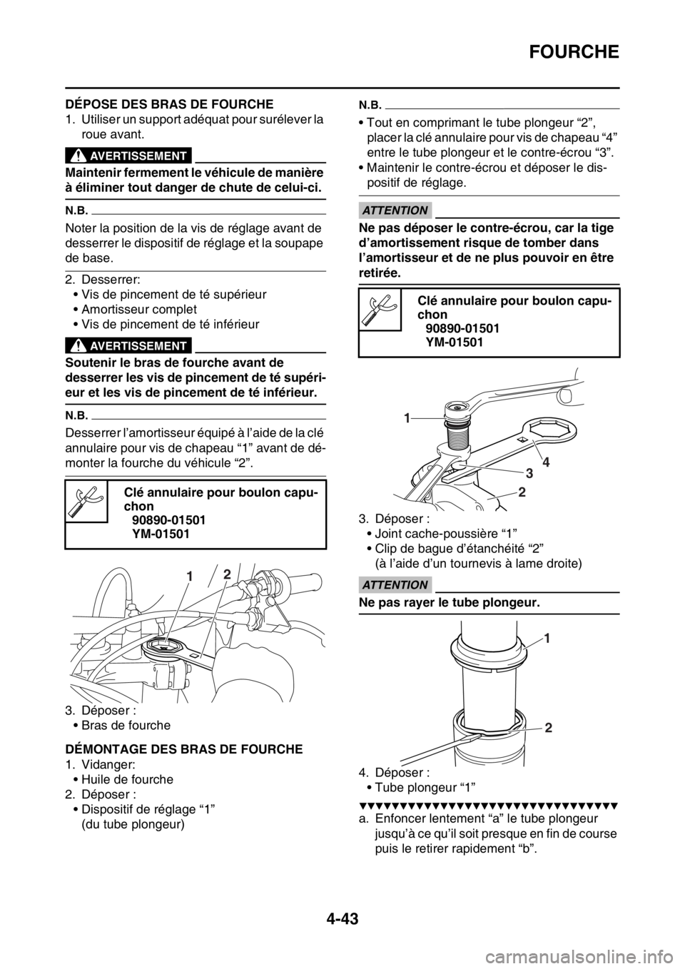 YAMAHA YZ250F 2015 Notices Demploi (in French) FOURCHE
4-43
FAS1SM5167DÉPOSE DES BRAS DE FOURCHE
1. Utiliser un support adéquat pour surélever la
roue avant.
EWA13120
AVERTISSEMENT
Maintenir fermement le véhicule de manière
à éliminer tou YAMAHA YZ250F 2015 Notices Demploi (in French) FOURCHE
4-43
FAS1SM5167DÉPOSE DES BRAS DE FOURCHE
1. Utiliser un support adéquat pour surélever la
roue avant.
EWA13120
AVERTISSEMENT
Maintenir fermement le véhicule de manière
à éliminer tou
