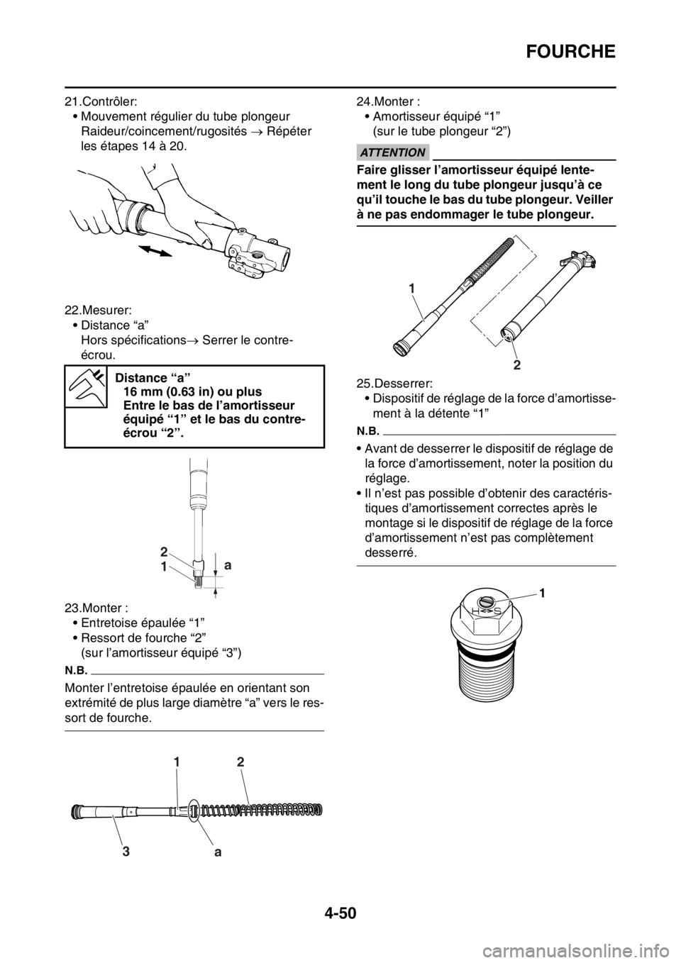 YAMAHA YZ250F 2015 Notices Demploi (in French) FOURCHE
4-50
21.Contrôler:
• Mouvement régulier du tube plongeur
Raideur/coincement/rugosités Répéter
les étapes 14 à 20.
22.Mesurer:
• Distance “a”
Hors spécifications Serrer YAMAHA YZ250F 2015 Notices Demploi (in French) FOURCHE
4-50
21.Contrôler:
• Mouvement régulier du tube plongeur
Raideur/coincement/rugosités Répéter
les étapes 14 à 20.
22.Mesurer:
• Distance “a”
Hors spécifications Serrer