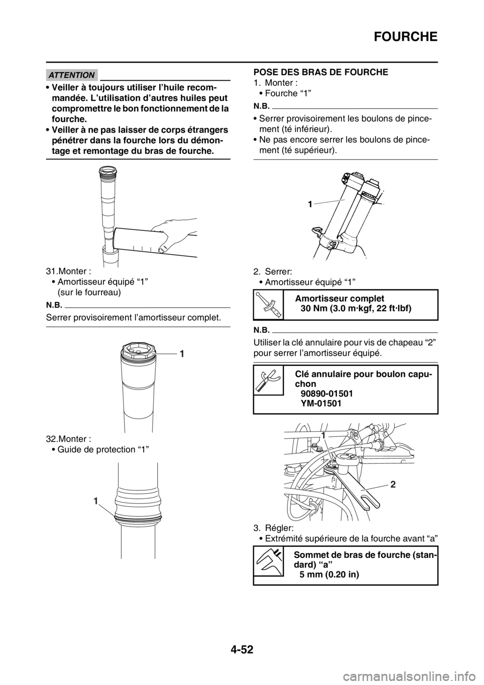 YAMAHA YZ250F 2015 Notices Demploi (in French) FOURCHE
4-52
ATTENTION
• Veiller à toujours utiliser l’huile recom-
mandée. L’utilisation d’autres huiles peut
compromettre le bon fonctionnement de la
fourche.
• Veiller à ne pas laiss YAMAHA YZ250F 2015 Notices Demploi (in French) FOURCHE
4-52
ATTENTION
• Veiller à toujours utiliser l’huile recom-
mandée. L’utilisation d’autres huiles peut
compromettre le bon fonctionnement de la
fourche.
• Veiller à ne pas laiss