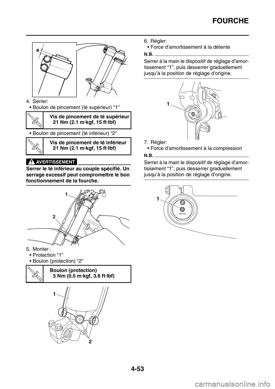 YAMAHA YZ250F 2015 Notices Demploi (in French) FOURCHE
4-53
4. Serrer:
• Boulon de pincement (té supérieur) “1”
• Boulon de pincement (té inférieur) “2”
EWA33DD044
AVERTISSEMENT
Serrer le té inférieur au couple spécifié. Un
se YAMAHA YZ250F 2015 Notices Demploi (in French) FOURCHE
4-53
4. Serrer:
• Boulon de pincement (té supérieur) “1”
• Boulon de pincement (té inférieur) “2”
EWA33DD044
AVERTISSEMENT
Serrer le té inférieur au couple spécifié. Un
se