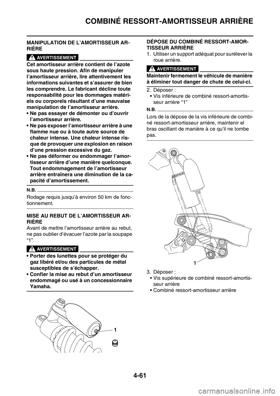 YAMAHA YZ250F 2015 Notices Demploi (in French) COMBINÉ RESSORT-AMORTISSEUR ARRIÈRE
4-61
FAS1SM5177MANIPULATION DE L’AMORTISSEUR AR-
RIÈRE
EWA13740
AVERTISSEMENT
Cet amortisseur arrière contient de l’azote
sous haute pression. Afin de mani YAMAHA YZ250F 2015 Notices Demploi (in French) COMBINÉ RESSORT-AMORTISSEUR ARRIÈRE
4-61
FAS1SM5177MANIPULATION DE L’AMORTISSEUR AR-
RIÈRE
EWA13740
AVERTISSEMENT
Cet amortisseur arrière contient de l’azote
sous haute pression. Afin de mani