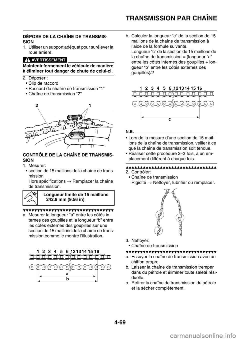 YAMAHA YZ250F 2015 Notices Demploi (in French) TRANSMISSION PAR CHAÎNE
4-69
FAS1SM5191DÉPOSE DE LA CHAÎNE DE TRANSMIS-
SION
1. Utiliser un support adéquat pour surélever la
roue arrière.
EWA13120
AVERTISSEMENT
Maintenir fermement le véhicu YAMAHA YZ250F 2015 Notices Demploi (in French) TRANSMISSION PAR CHAÎNE
4-69
FAS1SM5191DÉPOSE DE LA CHAÎNE DE TRANSMIS-
SION
1. Utiliser un support adéquat pour surélever la
roue arrière.
EWA13120
AVERTISSEMENT
Maintenir fermement le véhicu