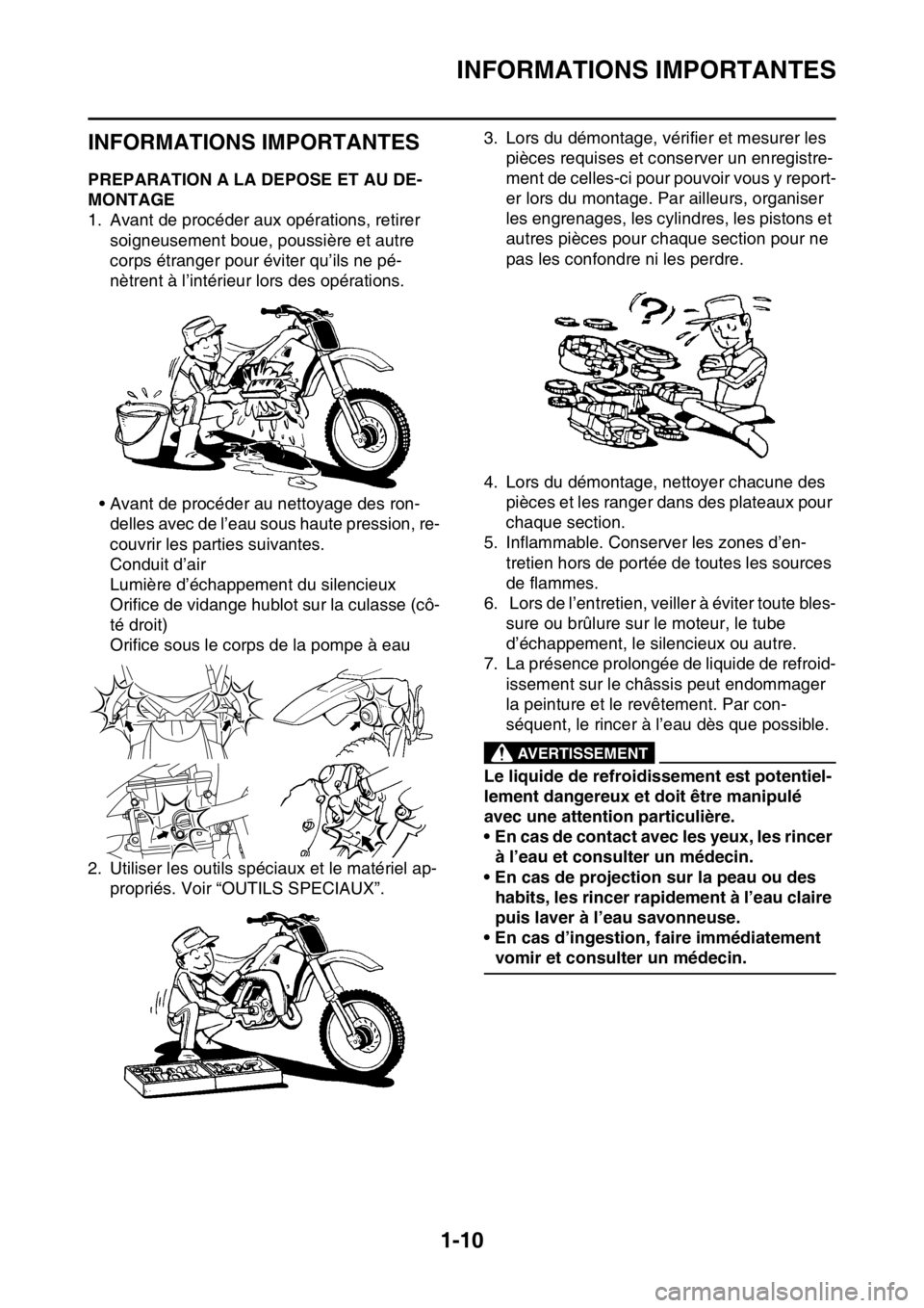 YAMAHA YZ250F 2015  Notices Demploi (in French) INFORMATIONS IMPORTANTES
1-10
FAS20180
INFORMATIONS IMPORTANTES
FAS1SM5023PREPARATION A LA DEPOSE ET AU DE-
MONTAGE
1. Avant de procéder aux opérations, retirer 
soigneusement boue, poussière et au