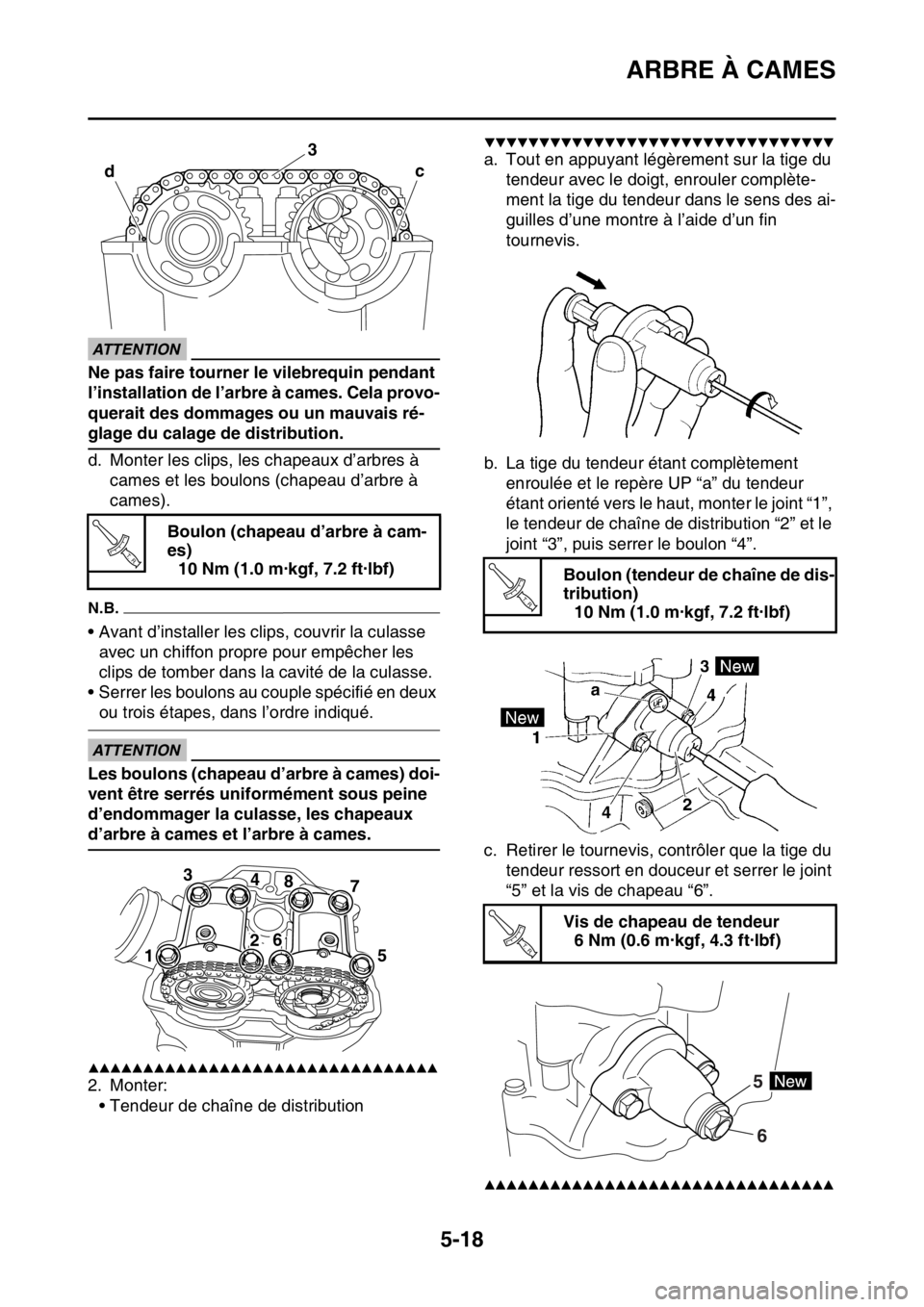 YAMAHA YZ250F 2015 Notices Demploi (in French) ARBRE À CAMES
5-18
ECA33DD029
ATTENTION
Ne pas faire tourner le vilebrequin pendant
l’installation de l’arbre à cames. Cela provo-
querait des dommages ou un mauvais ré-
glage du calage de dis YAMAHA YZ250F 2015 Notices Demploi (in French) ARBRE À CAMES
5-18
ECA33DD029
ATTENTION
Ne pas faire tourner le vilebrequin pendant
l’installation de l’arbre à cames. Cela provo-
querait des dommages ou un mauvais ré-
glage du calage de dis