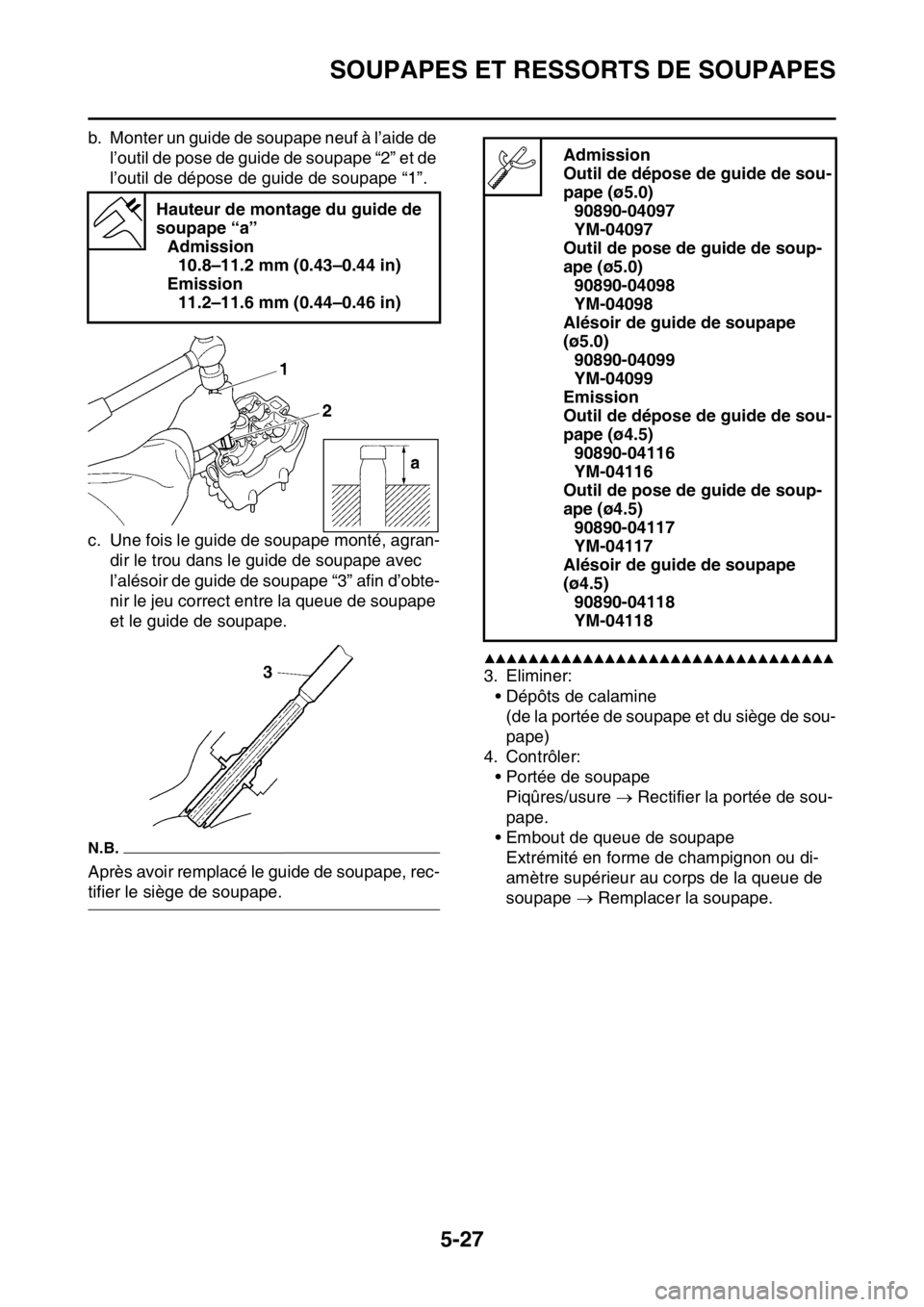 YAMAHA YZ250F 2015 Notices Demploi (in French) SOUPAPES ET RESSORTS DE SOUPAPES
5-27
b. Monter un guide de soupape neuf à l’aide de
l’outil de pose de guide de soupape “2” et de
l’outil de dépose de guide de soupape “1”.
c. Une f YAMAHA YZ250F 2015 Notices Demploi (in French) SOUPAPES ET RESSORTS DE SOUPAPES
5-27
b. Monter un guide de soupape neuf à l’aide de
l’outil de pose de guide de soupape “2” et de
l’outil de dépose de guide de soupape “1”.
c. Une f