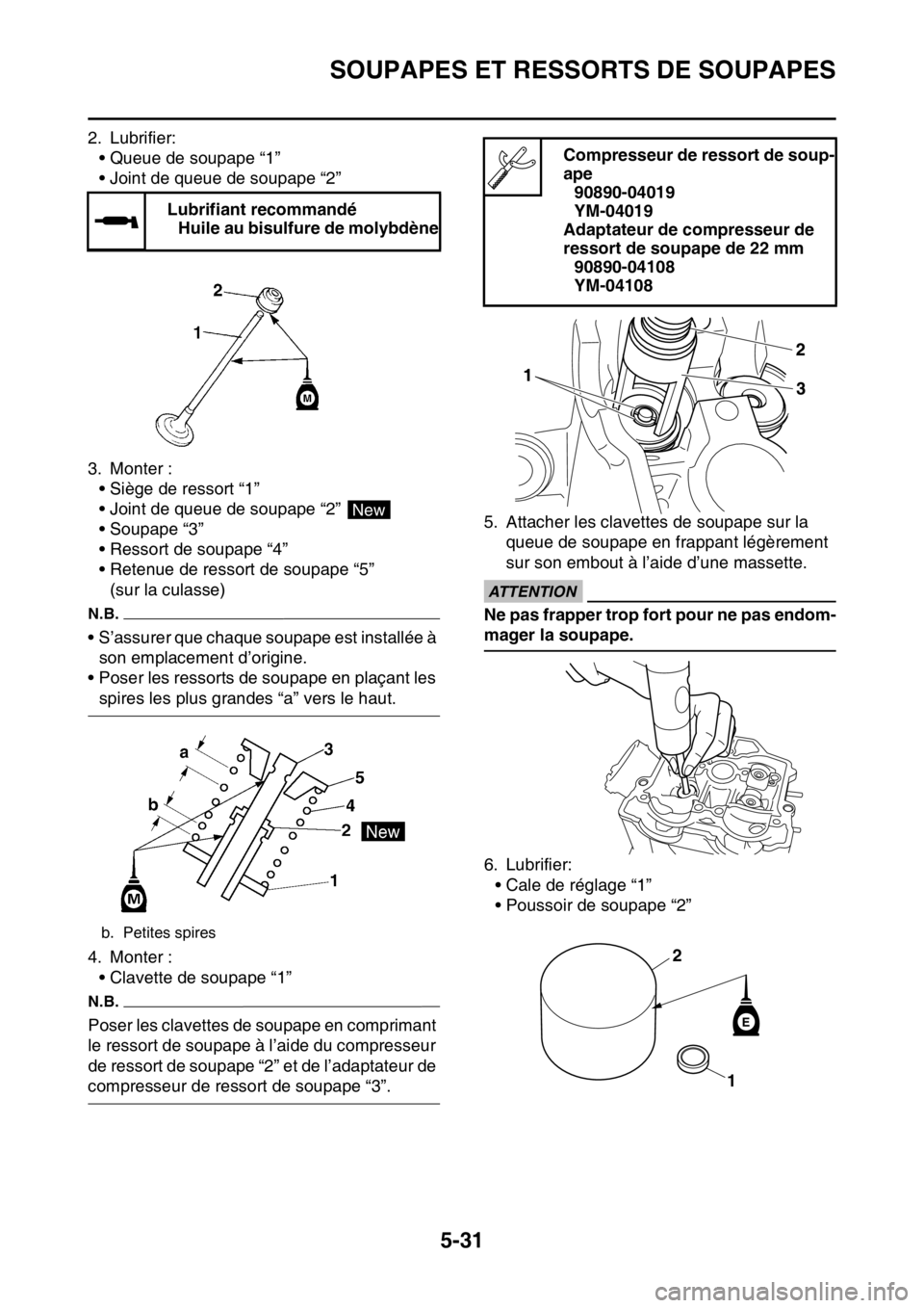 YAMAHA YZ250F 2015 Notices Demploi (in French) SOUPAPES ET RESSORTS DE SOUPAPES
5-31
2. Lubrifier:
• Queue de soupape “1”
• Joint de queue de soupape “2”
3. Monter :
• Siège de ressort “1”
• Joint de queue de soupape “2”
YAMAHA YZ250F 2015 Notices Demploi (in French) SOUPAPES ET RESSORTS DE SOUPAPES
5-31
2. Lubrifier:
• Queue de soupape “1”
• Joint de queue de soupape “2”
3. Monter :
• Siège de ressort “1”
• Joint de queue de soupape “2”