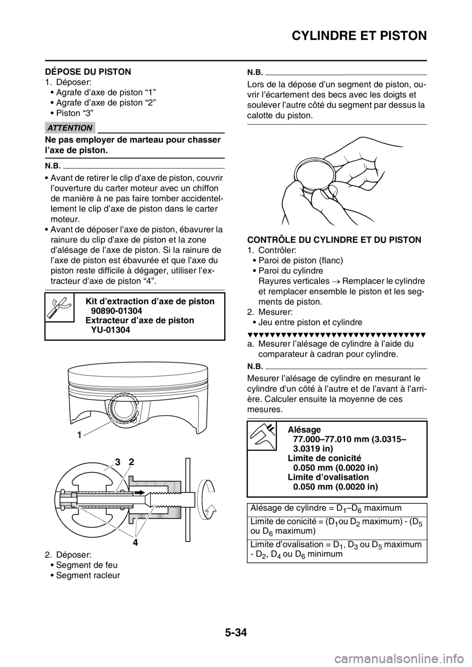 YAMAHA YZ250F 2015 Notices Demploi (in French) CYLINDRE ET PISTON
5-34
FAS1SM5228DÉPOSE DU PISTON
1. Déposer:
• Agrafe d’axe de piston “1”
• Agrafe d’axe de piston “2”
• Piston “3”
ECA13810
ATTENTION
Ne pas employer de mart YAMAHA YZ250F 2015 Notices Demploi (in French) CYLINDRE ET PISTON
5-34
FAS1SM5228DÉPOSE DU PISTON
1. Déposer:
• Agrafe d’axe de piston “1”
• Agrafe d’axe de piston “2”
• Piston “3”
ECA13810
ATTENTION
Ne pas employer de mart