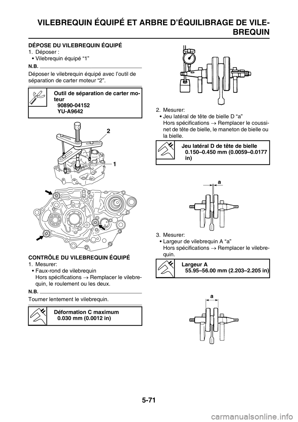YAMAHA YZ250F 2015 Notices Demploi (in French) VILEBREQUIN ÉQUIPÉ ET ARBRE D’ÉQUILIBRAGE DE VILE-
BREQUIN
5-71
FAS1SM5286DÉPOSE DU VILEBREQUIN ÉQUIPÉ
1. Déposer :
• Vilebrequin équipé “1”
N.B.
Déposer le vilebrequin équipé avec YAMAHA YZ250F 2015 Notices Demploi (in French) VILEBREQUIN ÉQUIPÉ ET ARBRE D’ÉQUILIBRAGE DE VILE-
BREQUIN
5-71
FAS1SM5286DÉPOSE DU VILEBREQUIN ÉQUIPÉ
1. Déposer :
• Vilebrequin équipé “1”
N.B.
Déposer le vilebrequin équipé avec