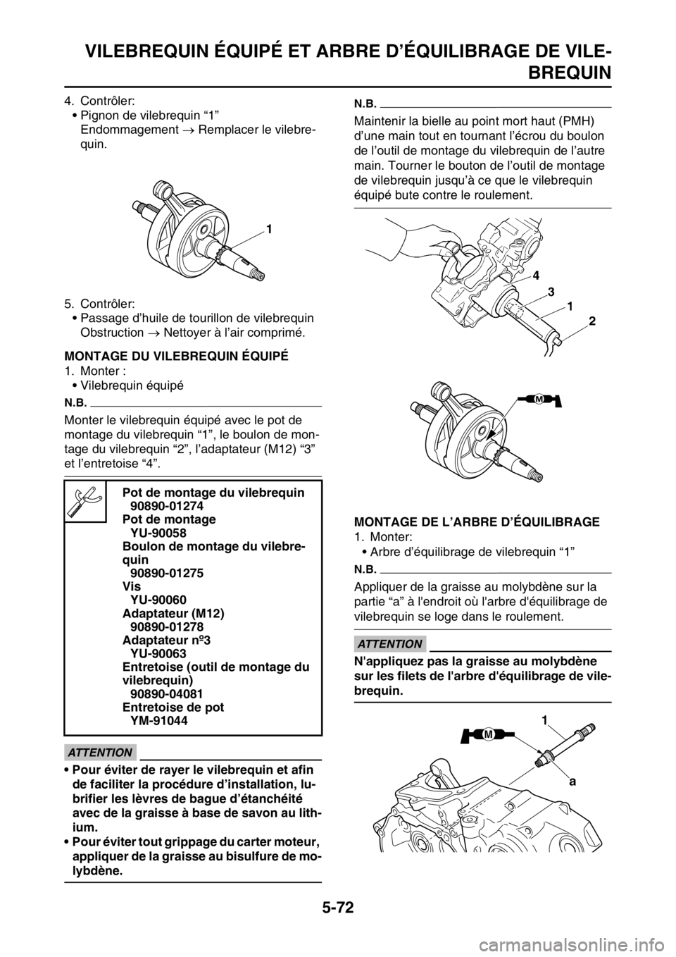 YAMAHA YZ250F 2015 Notices Demploi (in French) VILEBREQUIN ÉQUIPÉ ET ARBRE D’ÉQUILIBRAGE DE VILE-
BREQUIN
5-72
4. Contrôler:
• Pignon de vilebrequin “1”
Endommagement Remplacer le vilebre-
quin.
5. Contrôler:
• Passage d’huile YAMAHA YZ250F 2015 Notices Demploi (in French) VILEBREQUIN ÉQUIPÉ ET ARBRE D’ÉQUILIBRAGE DE VILE-
BREQUIN
5-72
4. Contrôler:
• Pignon de vilebrequin “1”
Endommagement Remplacer le vilebre-
quin.
5. Contrôler:
• Passage d’huile