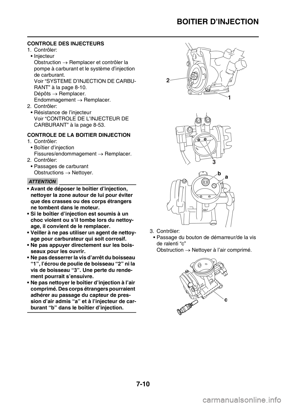YAMAHA YZ250F 2015 Notices Demploi (in French) BOITIER D’INJECTION
7-10
FAS1SM5317CONTROLE DES INJECTEURS
1. Contrôler:
• Injecteur
Obstruction Remplacer et contrôler la
pompe à carburant et le système d’injection
de carburant.
Voi YAMAHA YZ250F 2015 Notices Demploi (in French) BOITIER D’INJECTION
7-10
FAS1SM5317CONTROLE DES INJECTEURS
1. Contrôler:
• Injecteur
Obstruction Remplacer et contrôler la
pompe à carburant et le système d’injection
de carburant.
Voi