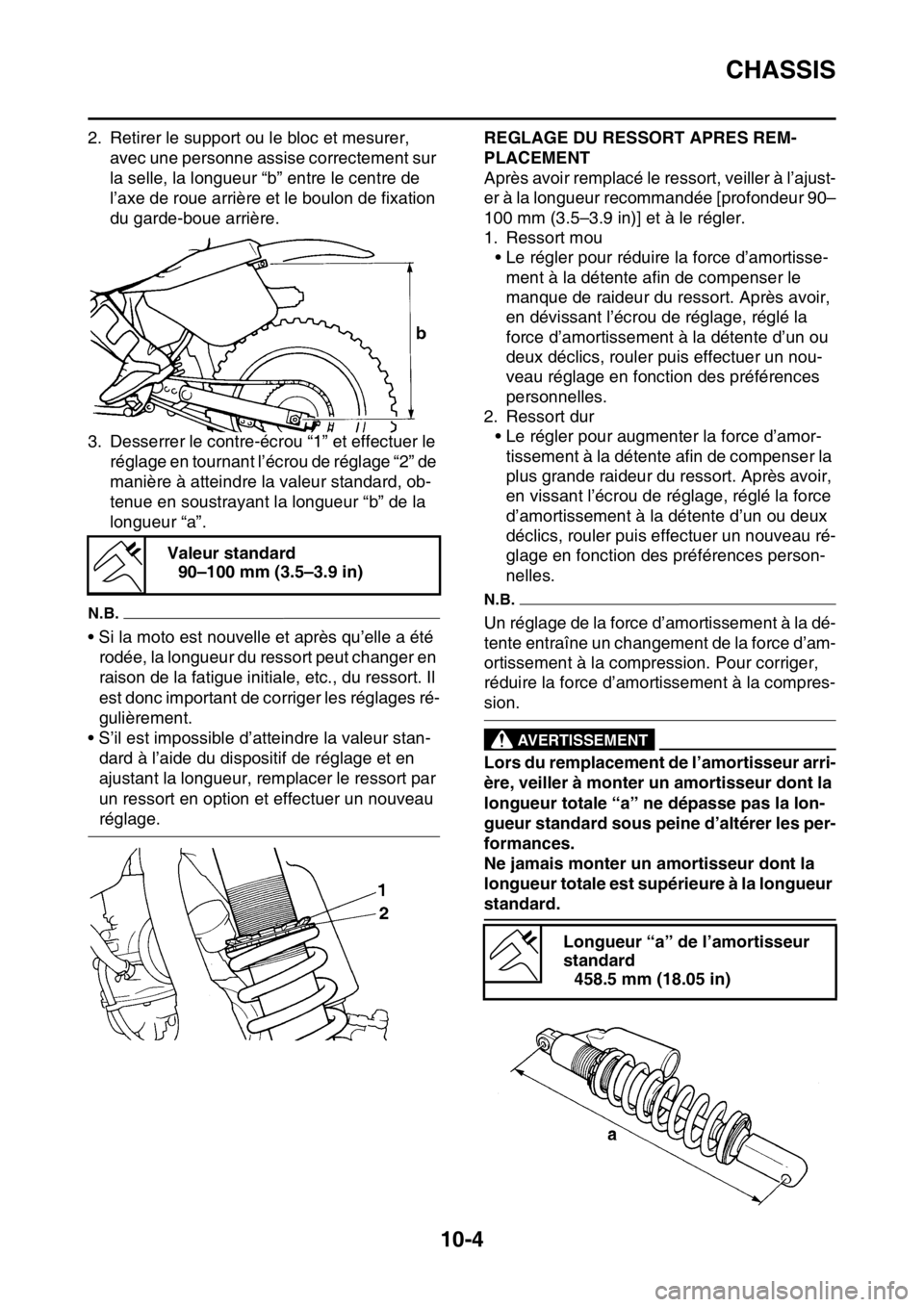 YAMAHA YZ250F 2015 Notices Demploi (in French) CHASSIS
10-4
2. Retirer le support ou le bloc et mesurer,
avec une personne assise correctement sur
la selle, la longueur “b” entre le centre de
l’axe de roue arrière et le boulon de fixatio YAMAHA YZ250F 2015 Notices Demploi (in French) CHASSIS
10-4
2. Retirer le support ou le bloc et mesurer,
avec une personne assise correctement sur
la selle, la longueur “b” entre le centre de
l’axe de roue arrière et le boulon de fixatio