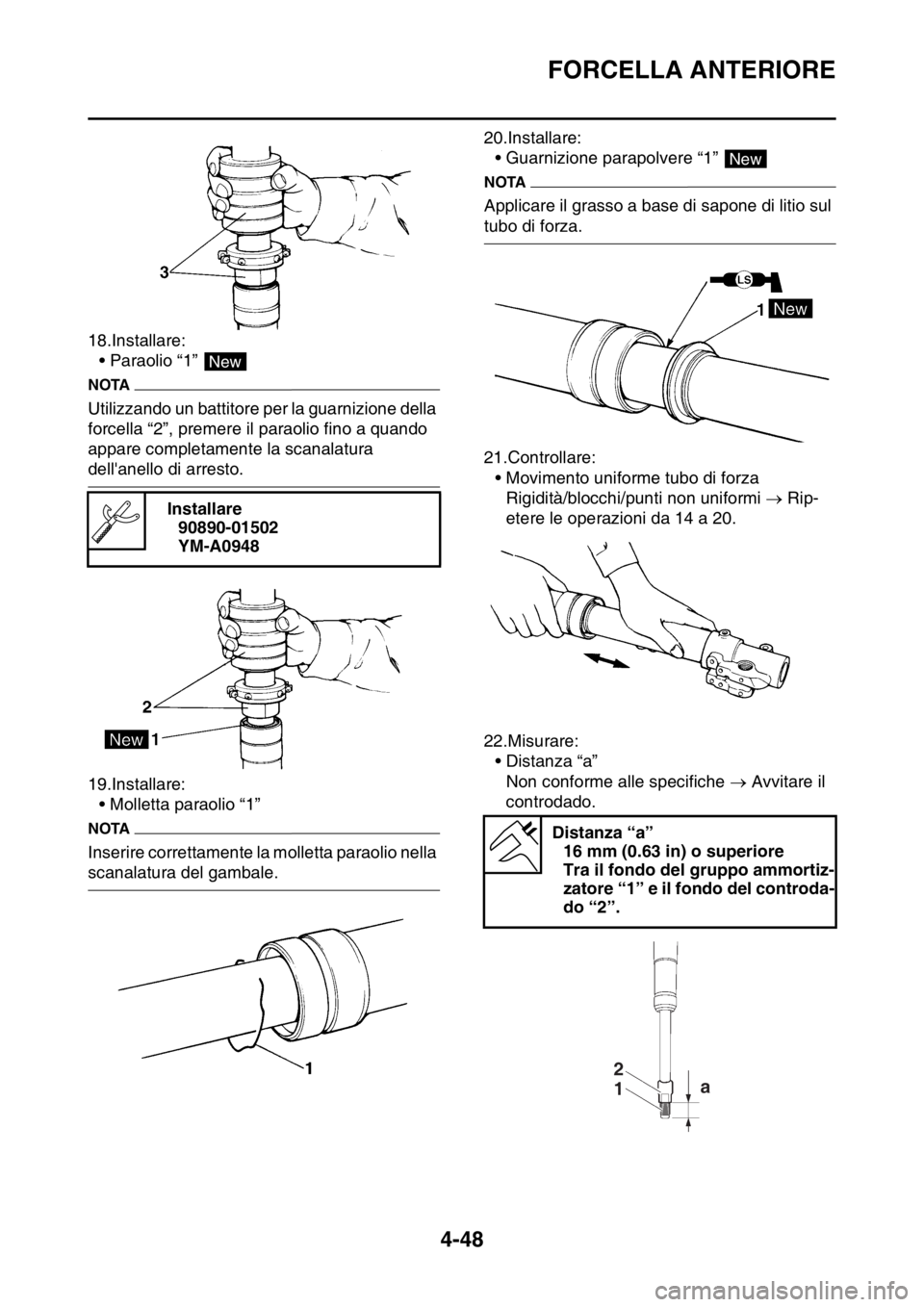 YAMAHA YZ250F 2015  Manuale duso (in Italian) FORCELLA ANTERIORE
4-48
18.Installare:
• Paraolio “1” 
NOTA
Utilizzando un battitore per la guarnizione della 
forcella “2”, premere il paraolio fino a quando 
appare completamente la scanal
