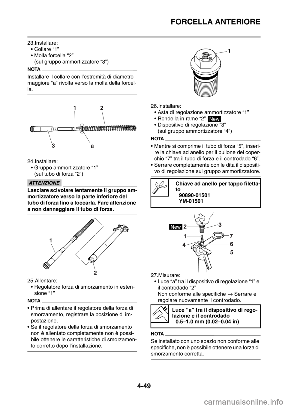 YAMAHA YZ250F 2015  Manuale duso (in Italian) FORCELLA ANTERIORE
4-49
23.Installare:
• Collare “1”
• Molla forcella “2”
(sul gruppo ammortizzatore “3”)
NOTA
Installare il collare con l’estremità di diametro 
maggiore “a” ri