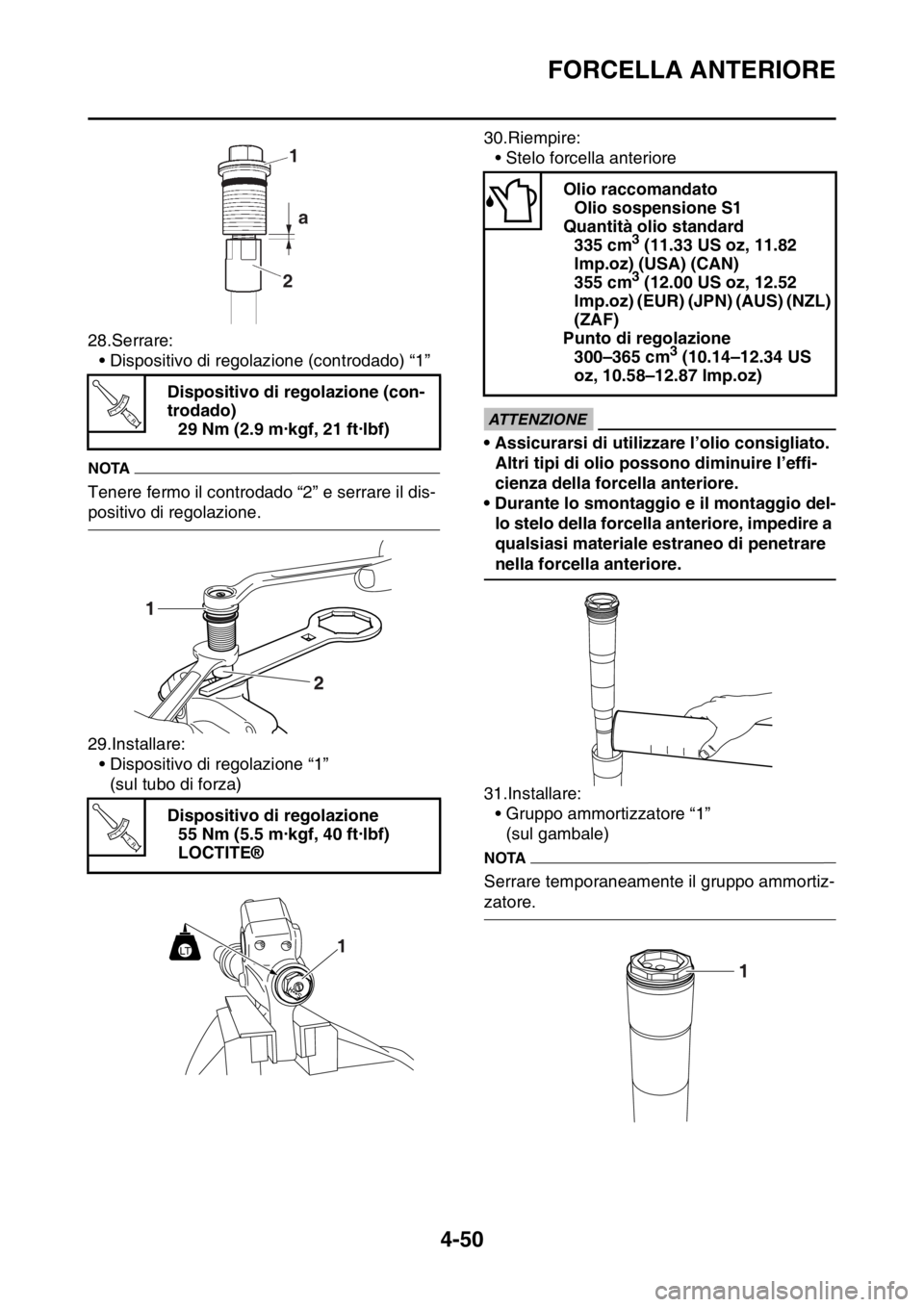 YAMAHA YZ250F 2015  Manuale duso (in Italian) FORCELLA ANTERIORE
4-50
28.Serrare:
• Dispositivo di regolazione (controdado) “1”
NOTA
Tenere fermo il controdado “2” e serrare il dis-
positivo di regolazione.
29.Installare:
• Dispositiv