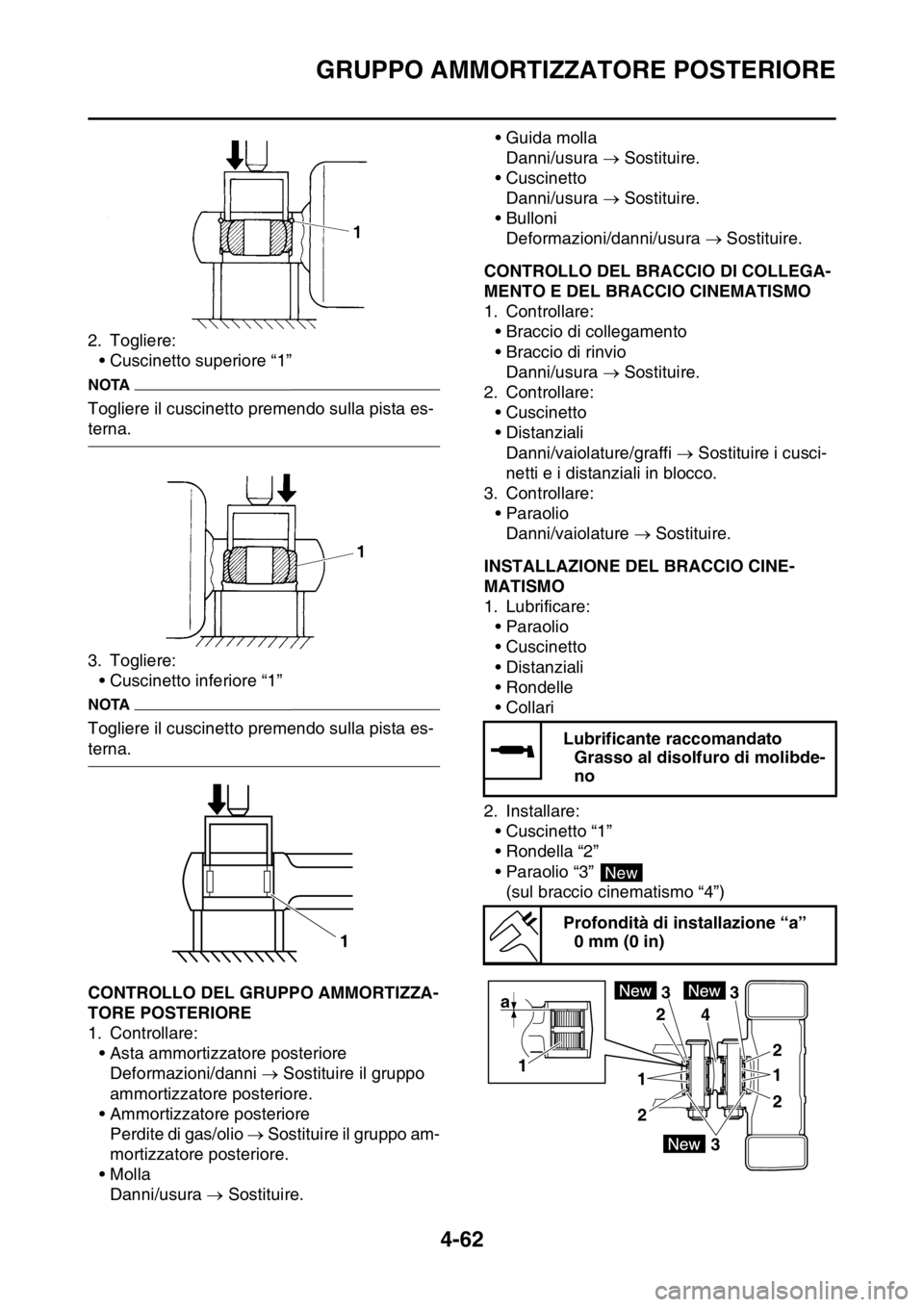 YAMAHA YZ250F 2015  Manuale duso (in Italian) GRUPPO AMMORTIZZATORE POSTERIORE
4-62
2. Togliere:
• Cuscinetto superiore “1”
NOTA
Togliere il cuscinetto premendo sulla pista es-
terna.
3. Togliere:
• Cuscinetto inferiore “1”
NOTA
Togli