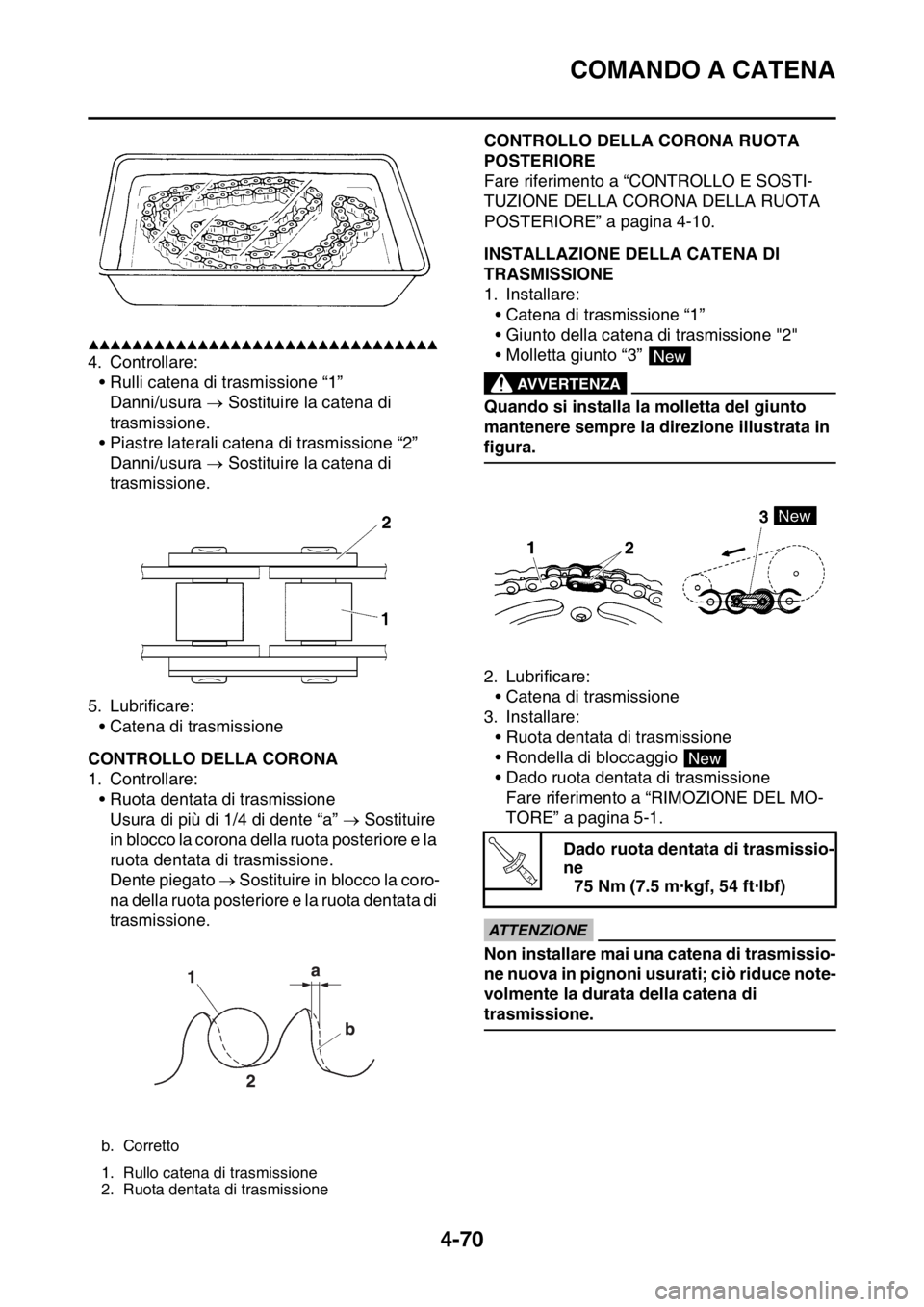 YAMAHA YZ250F 2015  Manuale duso (in Italian) COMANDO A CATENA
4-70
▲▲▲▲▲▲▲▲▲▲▲▲▲▲▲▲▲▲▲▲▲▲▲▲▲▲▲▲▲▲▲▲
4. Controllare:
• Rulli catena di trasmissione “1”
Danni/usura  Sostitui