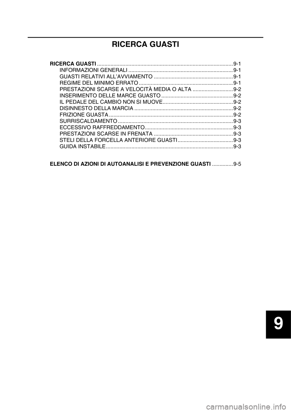 YAMAHA YZ250F 2015  Manuale duso (in Italian) 9
RICERCA GUASTI
RICERCA GUASTI........................................................................................... 9-1
INFORMAZIONI GENERALI ...................................................