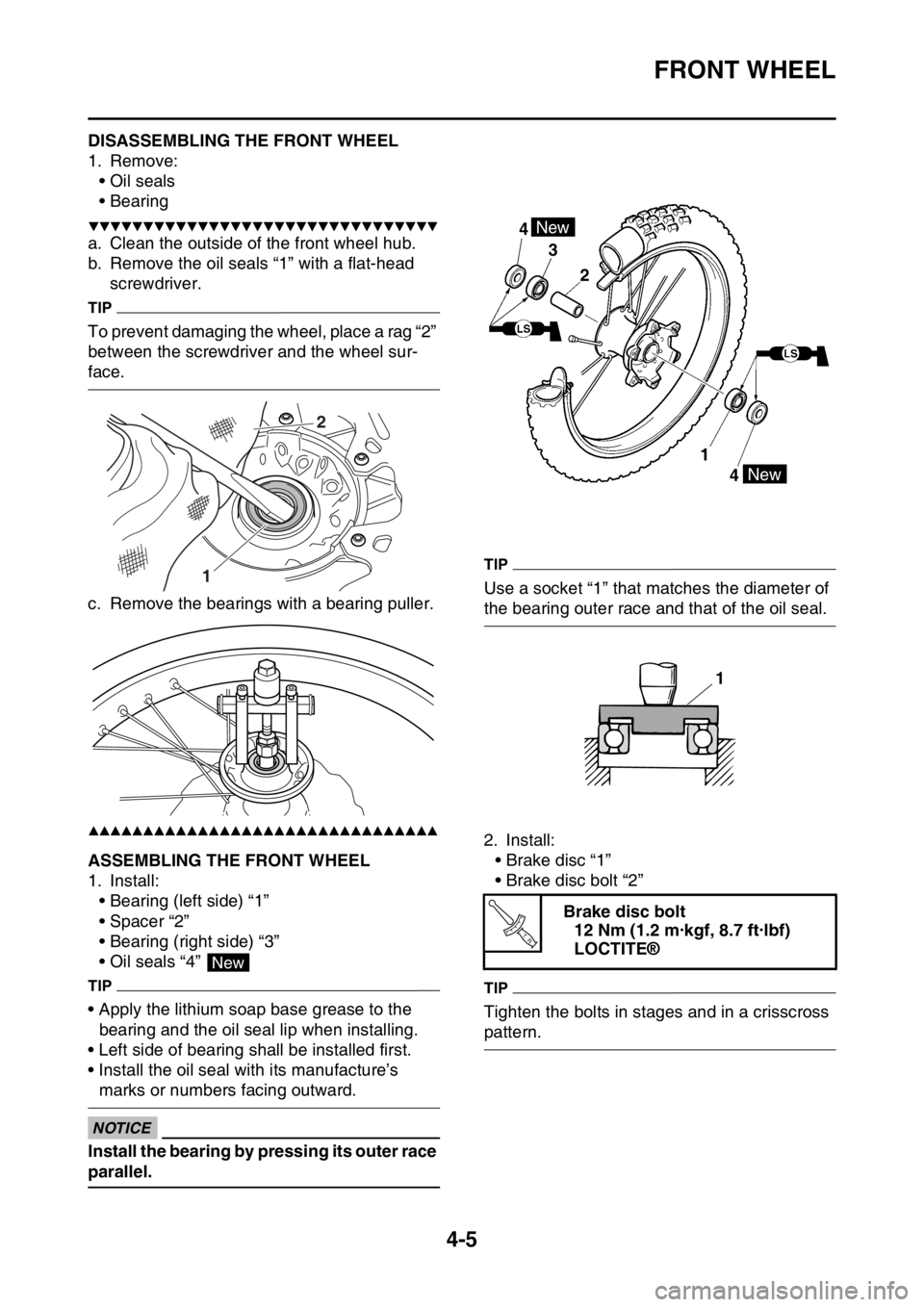 YAMAHA YZ250F 2014  Owners Manual FRONT WHEEL
4-5
EAS1SM1125DISASSEMBLING THE FRONT WHEEL
1. Remove:
• Oil seals
• Bearing
▼▼▼▼▼▼▼▼▼▼▼▼▼▼▼▼▼▼▼▼▼▼▼▼▼▼▼▼▼▼▼▼
a. Clean t