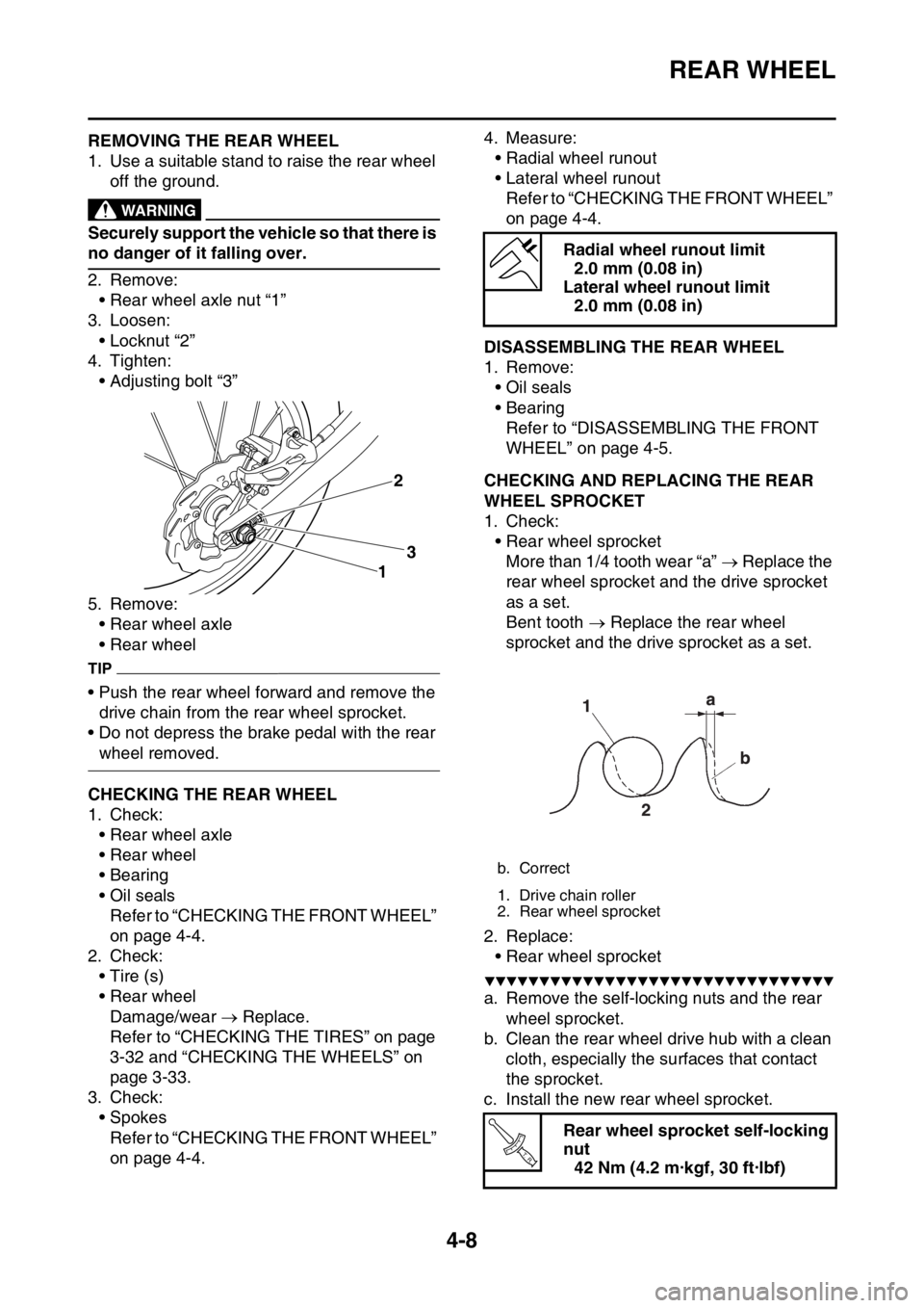YAMAHA YZ250F 2014  Owners Manual REAR WHEEL
4-8
EAS1SM1129REMOVING THE REAR WHEEL
1. Use a suitable stand to raise the rear wheel 
off the ground.
EWA13120
WARNING
Securely support the vehicle so that there is 
no danger of it fallin