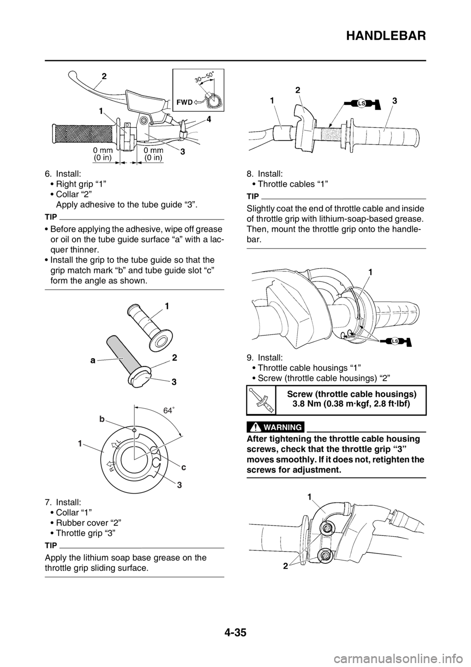 YAMAHA YZ250F 2014  Owners Manual HANDLEBAR
4-35
6. Install:
• Right grip “1”
• Collar “2”
Apply adhesive to the tube guide “3”.
TIP
• Before applying the adhesive, wipe off grease 
or oil on the tube guide surface 