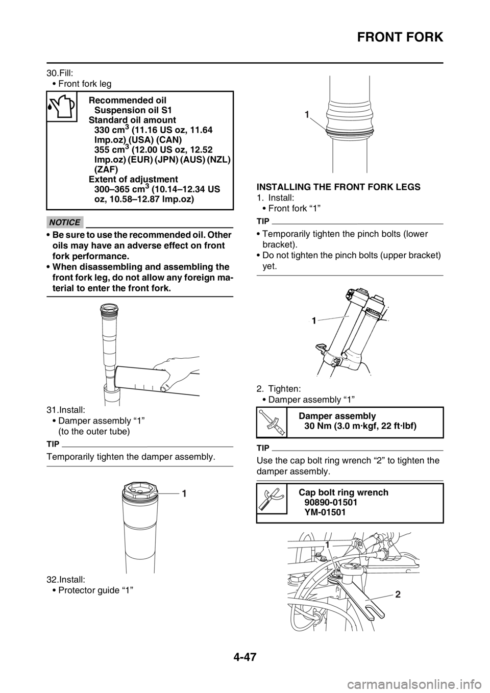 YAMAHA YZ250F 2014 Owners Manual FRONT FORK
4-47
30.Fill:
• Front fork leg
ECA14210
NOTICE
• Be sure to use the recommended oil. Other
oils may have an adverse effect on front
fork performance.
• When disassembling and assemb YAMAHA YZ250F 2014 Owners Manual FRONT FORK
4-47
30.Fill:
• Front fork leg
ECA14210
NOTICE
• Be sure to use the recommended oil. Other
oils may have an adverse effect on front
fork performance.
• When disassembling and assemb