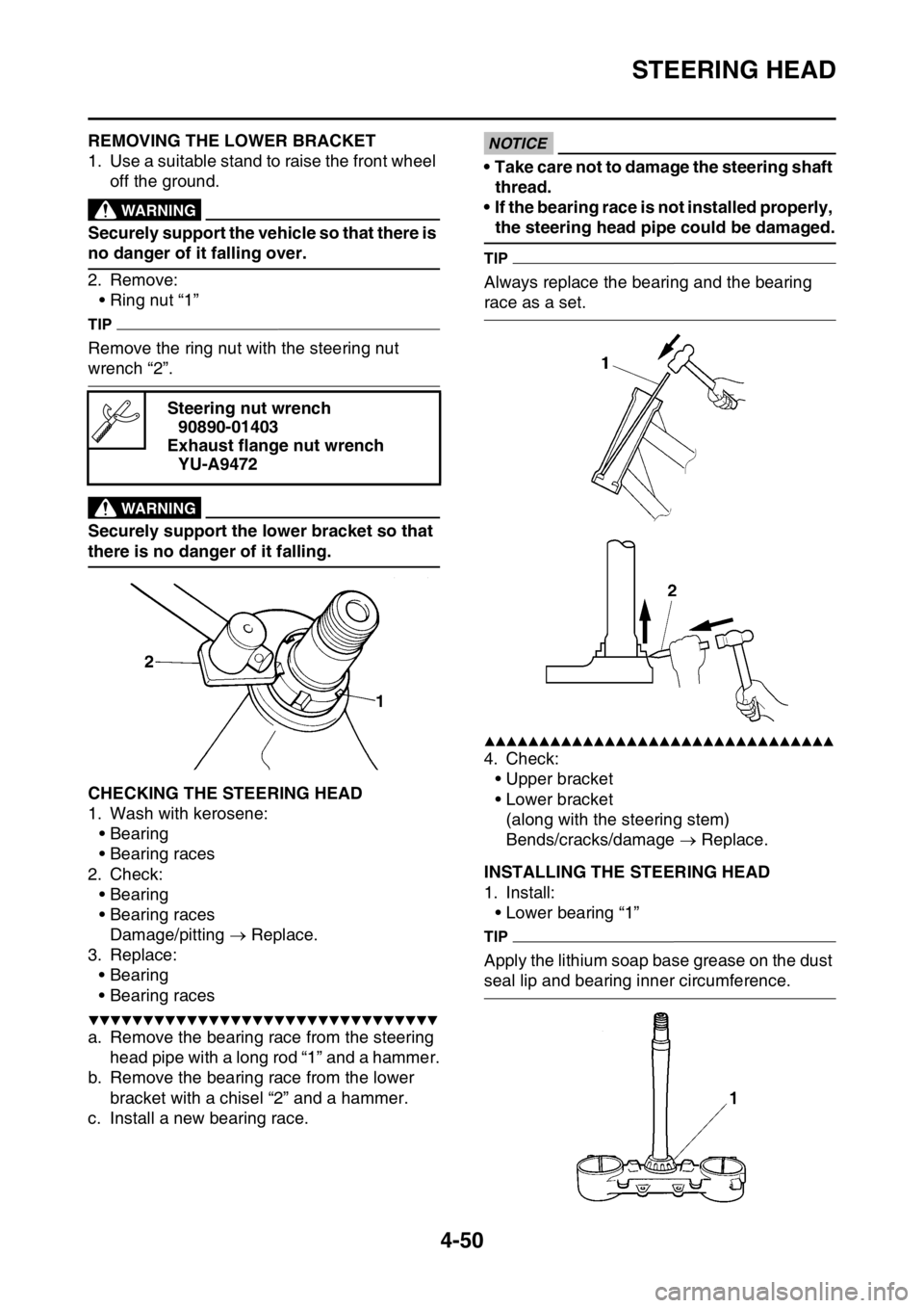 YAMAHA YZ250F 2014 Owners Manual STEERING HEAD
4-50
EAS1SM1172REMOVING THE LOWER BRACKET
1. Use a suitable stand to raise the front wheel
off the ground.
EWA13120
WARNING
Securely support the vehicle so that there is
no danger of i YAMAHA YZ250F 2014 Owners Manual STEERING HEAD
4-50
EAS1SM1172REMOVING THE LOWER BRACKET
1. Use a suitable stand to raise the front wheel
off the ground.
EWA13120
WARNING
Securely support the vehicle so that there is
no danger of i