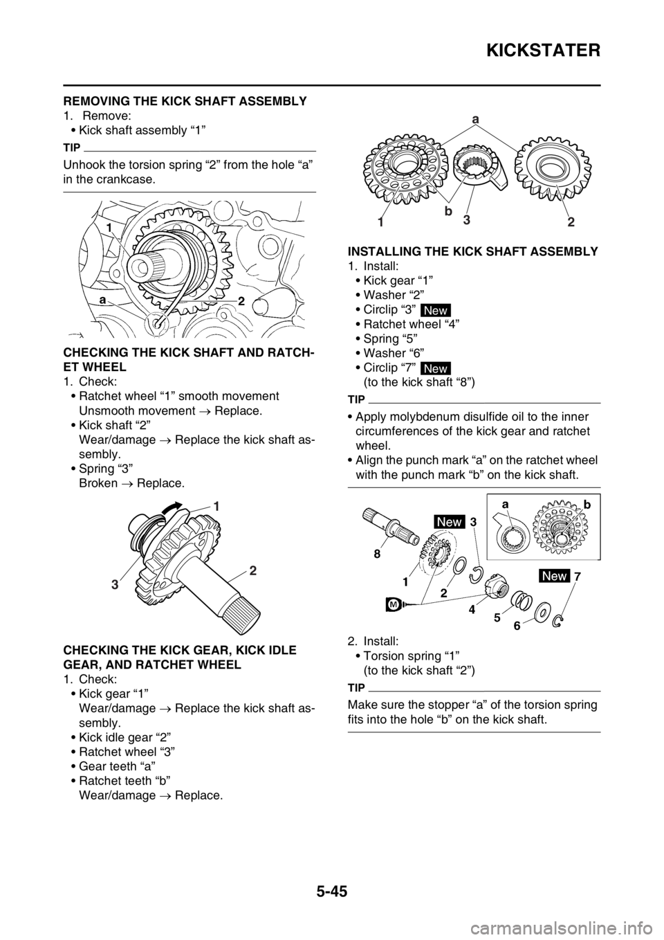 YAMAHA YZ250F 2014  Owners Manual KICKSTATER
5-45
EAS1SM1249REMOVING THE KICK SHAFT ASSEMBLY
1.  Remove:
• Kick shaft assembly “1”
TIP
Unhook the torsion spring “2” from the hole “a” 
in the crankcase.
EAS1SM1250CHECKING
