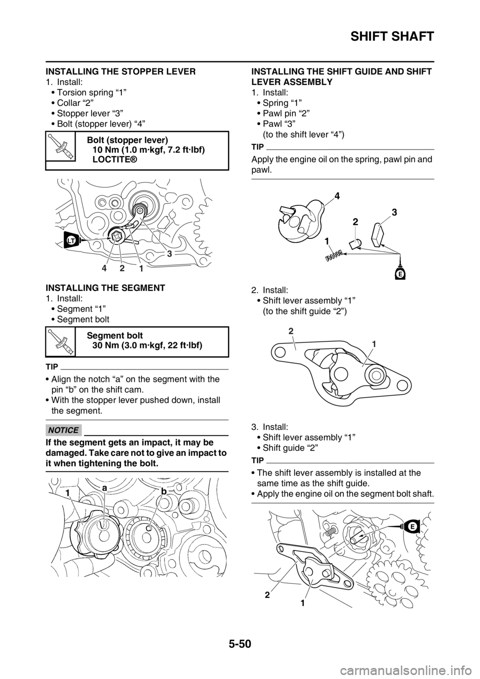 YAMAHA YZ250F 2014  Owners Manual SHIFT SHAFT
5-50
INSTALLING THE STOPPER LEVER
1. Install:
• Torsion spring “1”
• Collar “2”
• Stopper lever “3”
• Bolt (stopper lever) “4”
EAS1SM1261INSTALLING THE SEGMENT
1. I