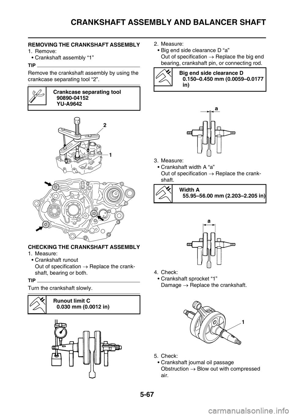 YAMAHA YZ250F 2014  Owners Manual CRANKSHAFT ASSEMBLY AND BALANCER SHAFT
5-67
EAS1SM1285REMOVING THE CRANKSHAFT ASSEMBLY
1. Remove:
• Crankshaft assembly “1”
TIP
Remove the crankshaft assembly by using the 
crankcase separating 