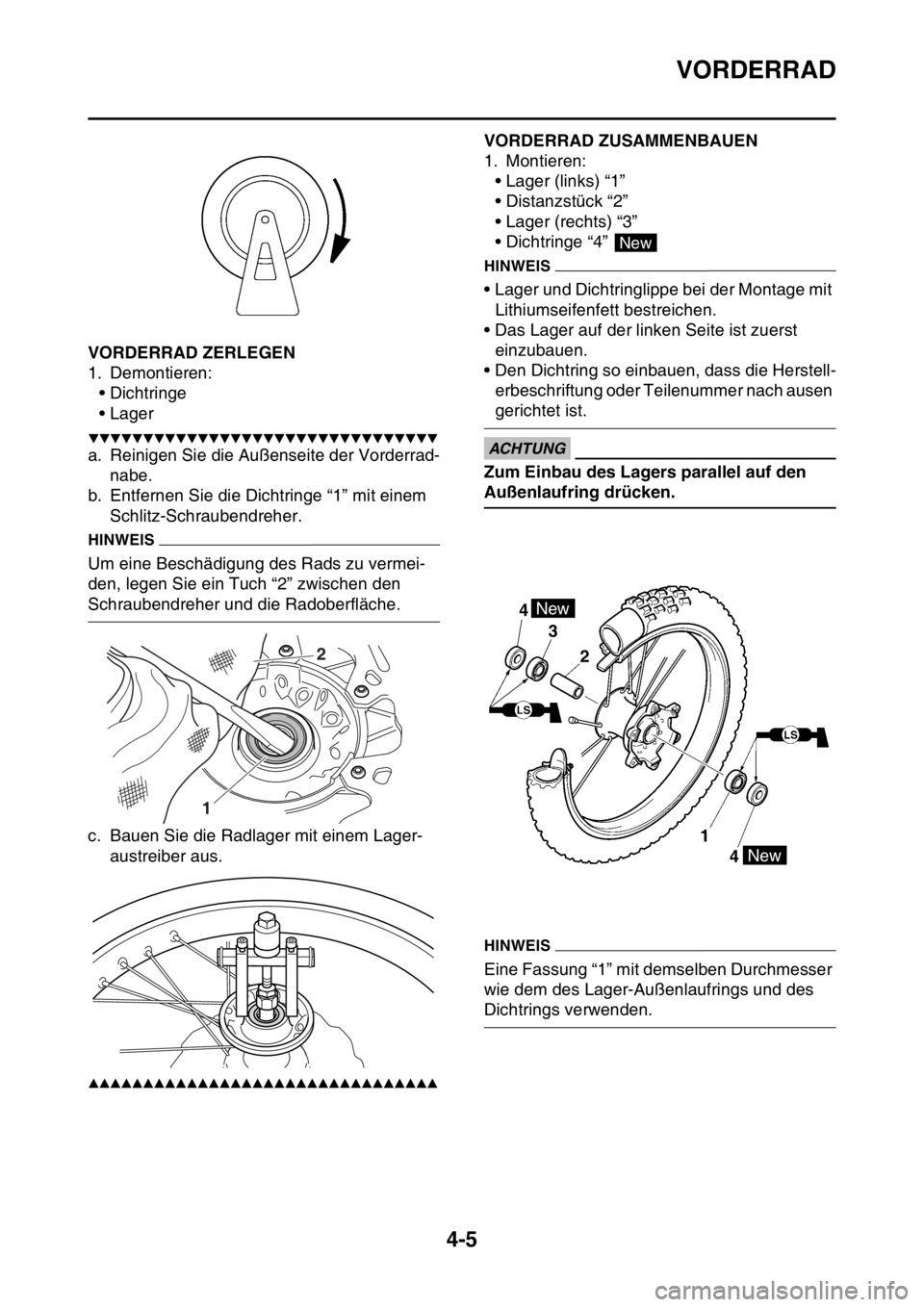 YAMAHA YZ250F 2014  Betriebsanleitungen (in German) VORDERRAD
4-5
GAS1SM1125VORDERRAD ZERLEGEN
1. Demontieren:
•Dichtringe
• Lager
▼▼▼▼▼▼▼▼▼▼▼▼▼▼▼▼▼▼▼▼▼▼▼▼▼▼▼▼▼▼▼▼
a. Reinigen Sie die 