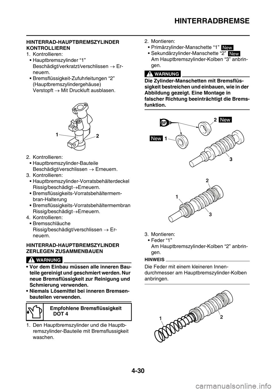 YAMAHA YZ250F 2014 Betriebsanleitungen (in German) HINTERRADBREMSE
4-30
GAS1SM1158HINTERRAD-HAUPTBREMSZYLINDER
KONTROLLIEREN
1. Kontrollieren:
• Hauptbremszylinder “1”
Beschädigt/verkratzt/verschlissen Er-
neuern.
• Bremsflüssigkeit-Zuf YAMAHA YZ250F 2014 Betriebsanleitungen (in German) HINTERRADBREMSE
4-30
GAS1SM1158HINTERRAD-HAUPTBREMSZYLINDER
KONTROLLIEREN
1. Kontrollieren:
• Hauptbremszylinder “1”
Beschädigt/verkratzt/verschlissen Er-
neuern.
• Bremsflüssigkeit-Zuf