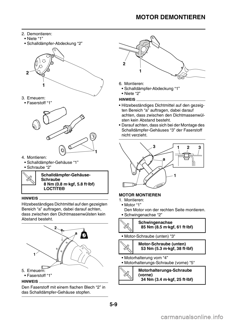YAMAHA YZ250F 2014 Betriebsanleitungen (in German) MOTOR DEMONTIEREN
5-9
2. Demontieren:
•Niete “1”
• Schalldämpfer-Abdeckung “2”
3. Erneuern:
• Faserstoff “1”
4. Montieren:
• Schalldämpfer-Gehäuse “1”
• Schraube “2”
H YAMAHA YZ250F 2014 Betriebsanleitungen (in German) MOTOR DEMONTIEREN
5-9
2. Demontieren:
•Niete “1”
• Schalldämpfer-Abdeckung “2”
3. Erneuern:
• Faserstoff “1”
4. Montieren:
• Schalldämpfer-Gehäuse “1”
• Schraube “2”
H