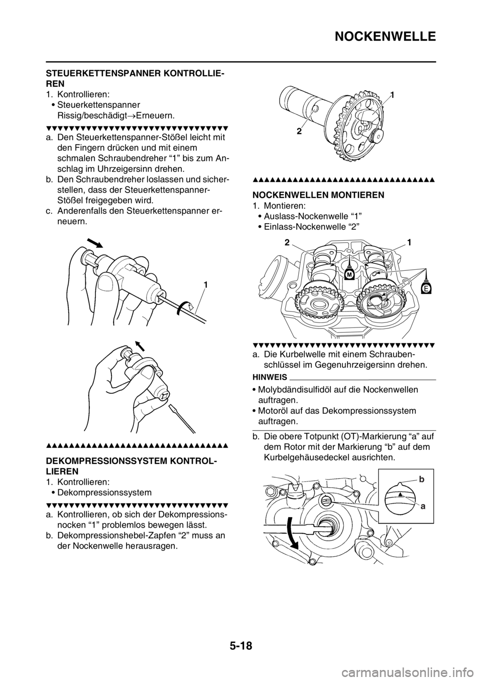 YAMAHA YZ250F 2014 Betriebsanleitungen (in German) NOCKENWELLE
5-18
GAS1SM1211STEUERKETTENSPANNER KONTROLLIE-
REN
1. Kontrollieren:
• Steuerkettenspanner
Rissig/beschädigtErneuern.
▼▼▼▼▼▼▼▼▼▼▼▼▼▼▼▼▼▼▼▼▼ YAMAHA YZ250F 2014 Betriebsanleitungen (in German) NOCKENWELLE
5-18
GAS1SM1211STEUERKETTENSPANNER KONTROLLIE-
REN
1. Kontrollieren:
• Steuerkettenspanner
Rissig/beschädigtErneuern.
▼▼▼▼▼▼▼▼▼▼▼▼▼▼▼▼▼▼▼▼▼