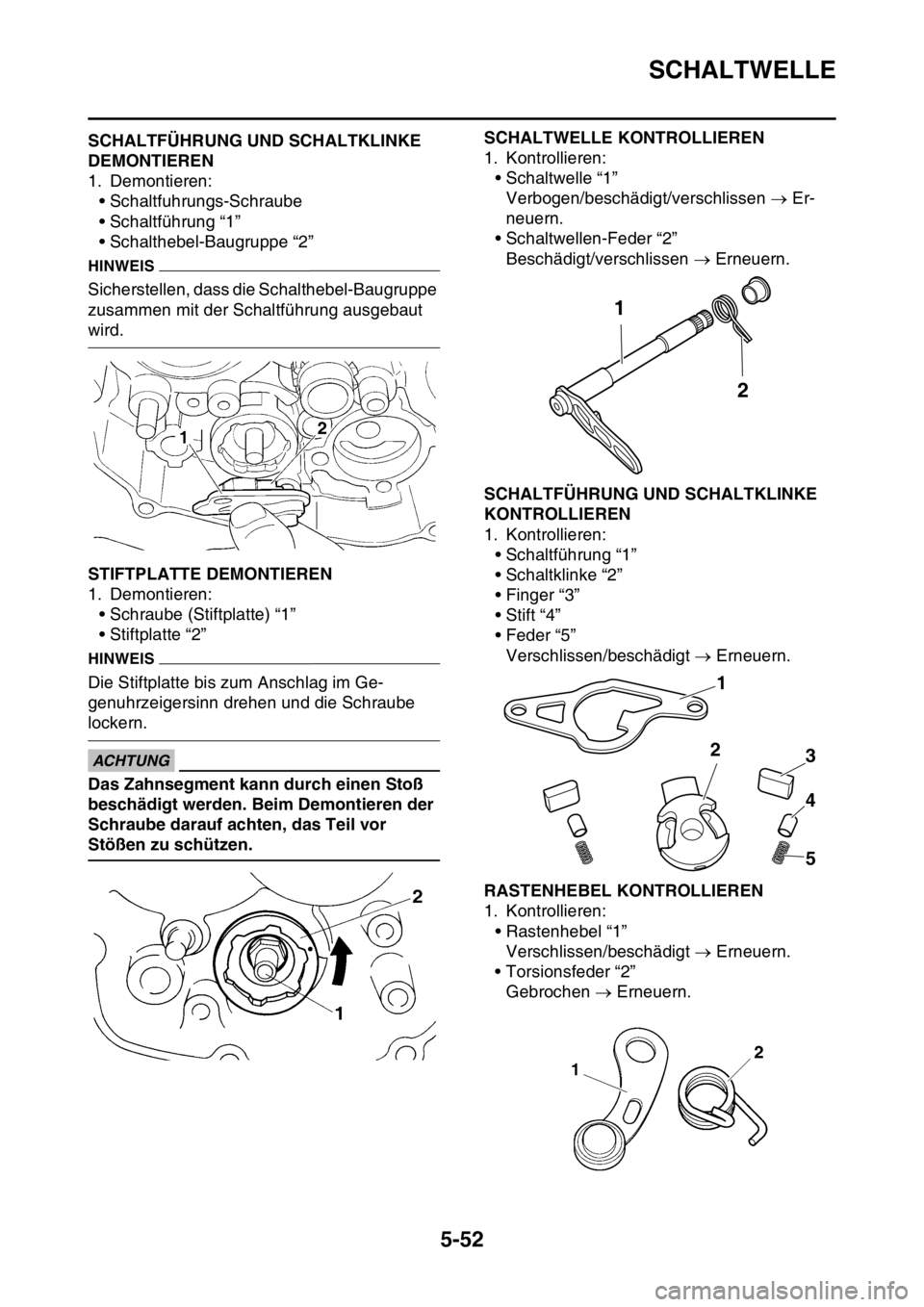 YAMAHA YZ250F 2014 Betriebsanleitungen (in German) SCHALTWELLE
5-52
GAS1SM1255SCHALTFÜHRUNG UND SCHALTKLINKE
DEMONTIEREN
1. Demontieren:
• Schaltfuhrungs-Schraube
• Schaltführung “1”
• Schalthebel-Baugruppe “2”
HINWEIS
Sicherstellen, YAMAHA YZ250F 2014 Betriebsanleitungen (in German) SCHALTWELLE
5-52
GAS1SM1255SCHALTFÜHRUNG UND SCHALTKLINKE
DEMONTIEREN
1. Demontieren:
• Schaltfuhrungs-Schraube
• Schaltführung “1”
• Schalthebel-Baugruppe “2”
HINWEIS
Sicherstellen,