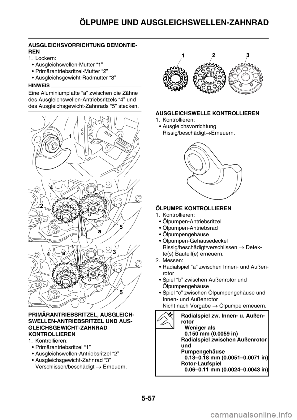YAMAHA YZ250F 2014 Betriebsanleitungen (in German) ÖLPUMPE UND AUSGLEICHSWELLEN-ZAHNRAD
5-57
GAS1SM1266AUSGLEICHSVORRICHTUNG DEMONTIE-
REN
1. Lockern:
• Ausgleichswellen-Mutter “1”
• Primärantriebsritzel-Mutter “2”
• Ausgleichsgewicht- YAMAHA YZ250F 2014 Betriebsanleitungen (in German) ÖLPUMPE UND AUSGLEICHSWELLEN-ZAHNRAD
5-57
GAS1SM1266AUSGLEICHSVORRICHTUNG DEMONTIE-
REN
1. Lockern:
• Ausgleichswellen-Mutter “1”
• Primärantriebsritzel-Mutter “2”
• Ausgleichsgewicht-