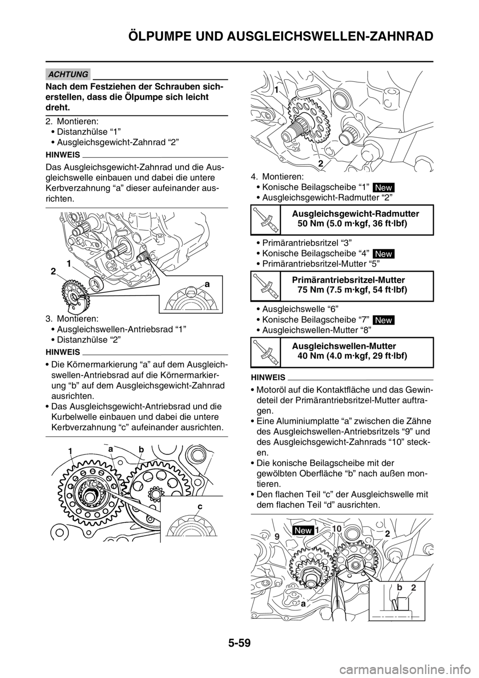 YAMAHA YZ250F 2014 Betriebsanleitungen (in German) ÖLPUMPE UND AUSGLEICHSWELLEN-ZAHNRAD
5-59
ACHTUNG
Nach dem Festziehen der Schrauben sich-
erstellen, dass die Ölpumpe sich leicht
dreht.
2. Montieren:
• Distanzhülse “1”
• Ausgleichsgewich YAMAHA YZ250F 2014 Betriebsanleitungen (in German) ÖLPUMPE UND AUSGLEICHSWELLEN-ZAHNRAD
5-59
ACHTUNG
Nach dem Festziehen der Schrauben sich-
erstellen, dass die Ölpumpe sich leicht
dreht.
2. Montieren:
• Distanzhülse “1”
• Ausgleichsgewich