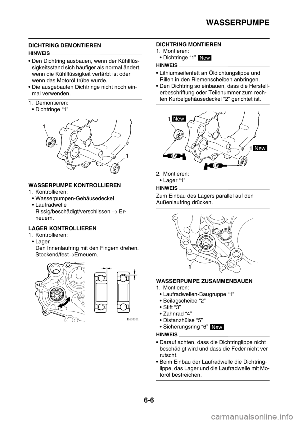 YAMAHA YZ250F 2014 Betriebsanleitungen (in German) WASSERPUMPE
6-6
GAS1SM1300DICHTRING DEMONTIEREN
HINWEIS
• Den Dichtring ausbauen, wenn der Kühlflüs-
sigkeitsstand sich häufiger als normal ändert,
wenn die Kühlflüssigkeit verfärbt ist oder YAMAHA YZ250F 2014 Betriebsanleitungen (in German) WASSERPUMPE
6-6
GAS1SM1300DICHTRING DEMONTIEREN
HINWEIS
• Den Dichtring ausbauen, wenn der Kühlflüs-
sigkeitsstand sich häufiger als normal ändert,
wenn die Kühlflüssigkeit verfärbt ist oder