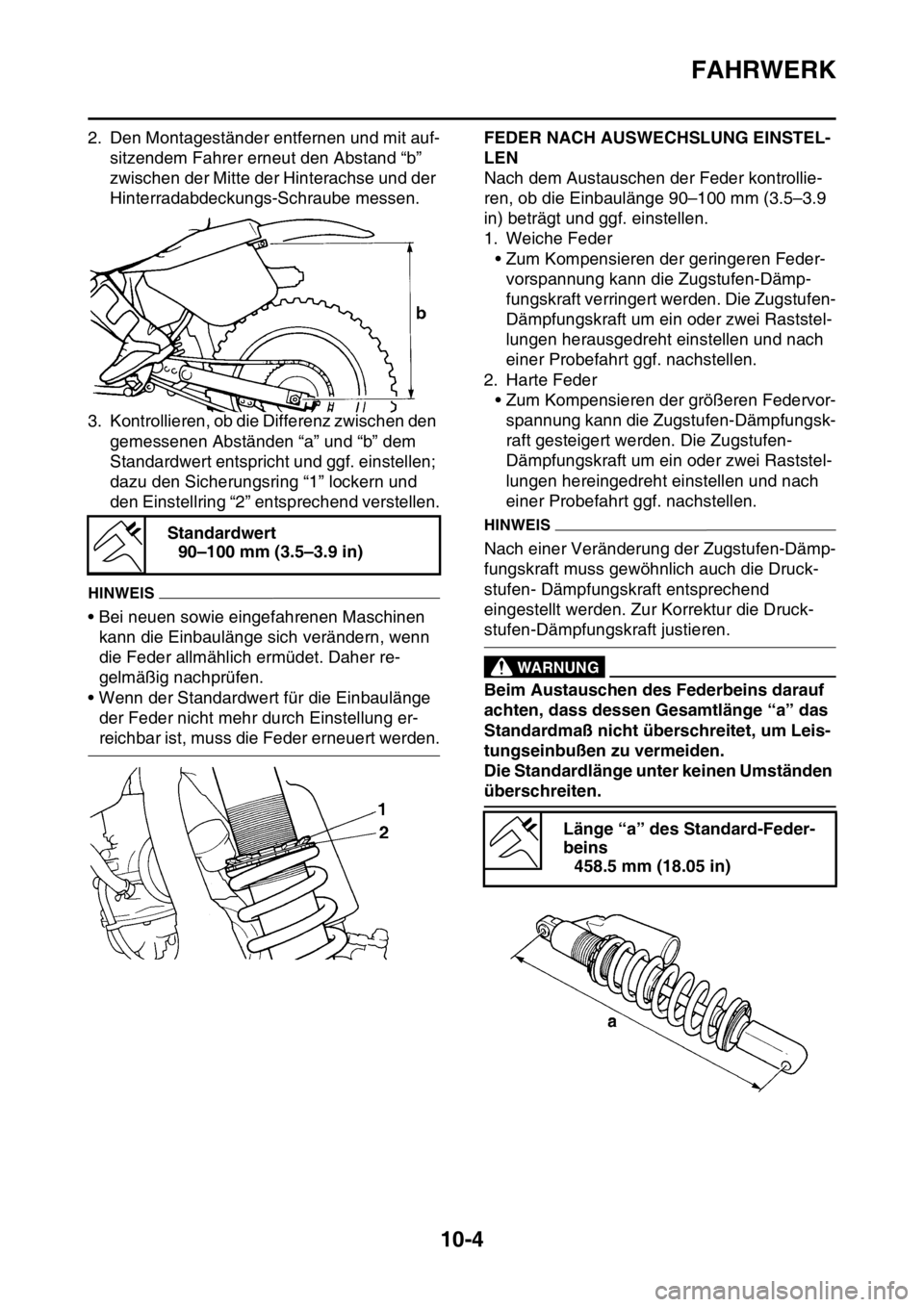 YAMAHA YZ250F 2014 Betriebsanleitungen (in German) FAHRWERK
10-4
2. Den Montageständer entfernen und mit auf-
sitzendem Fahrer erneut den Abstand “b”
zwischen der Mitte der Hinterachse und der
Hinterradabdeckungs-Schraube messen.
3. Kontrollier YAMAHA YZ250F 2014 Betriebsanleitungen (in German) FAHRWERK
10-4
2. Den Montageständer entfernen und mit auf-
sitzendem Fahrer erneut den Abstand “b”
zwischen der Mitte der Hinterachse und der
Hinterradabdeckungs-Schraube messen.
3. Kontrollier