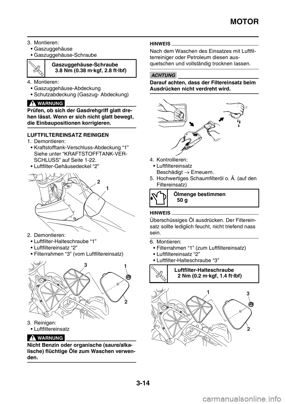 YAMAHA YZ250F 2014 Betriebsanleitungen (in German) MOTOR
3-14
3. Montieren:• Gaszuggehäuse
• Gaszuggehäuse-Schraube
4. Montieren: • Gaszuggehäuse-Abdeckung
• Schutzabdeckung (Gaszug- Abdeckung)
EWA
WARNUNG
Prüfen, ob sich der Gasdrehgriff YAMAHA YZ250F 2014 Betriebsanleitungen (in German) MOTOR
3-14
3. Montieren:• Gaszuggehäuse
• Gaszuggehäuse-Schraube
4. Montieren: • Gaszuggehäuse-Abdeckung
• Schutzabdeckung (Gaszug- Abdeckung)
EWA
WARNUNG
Prüfen, ob sich der Gasdrehgriff