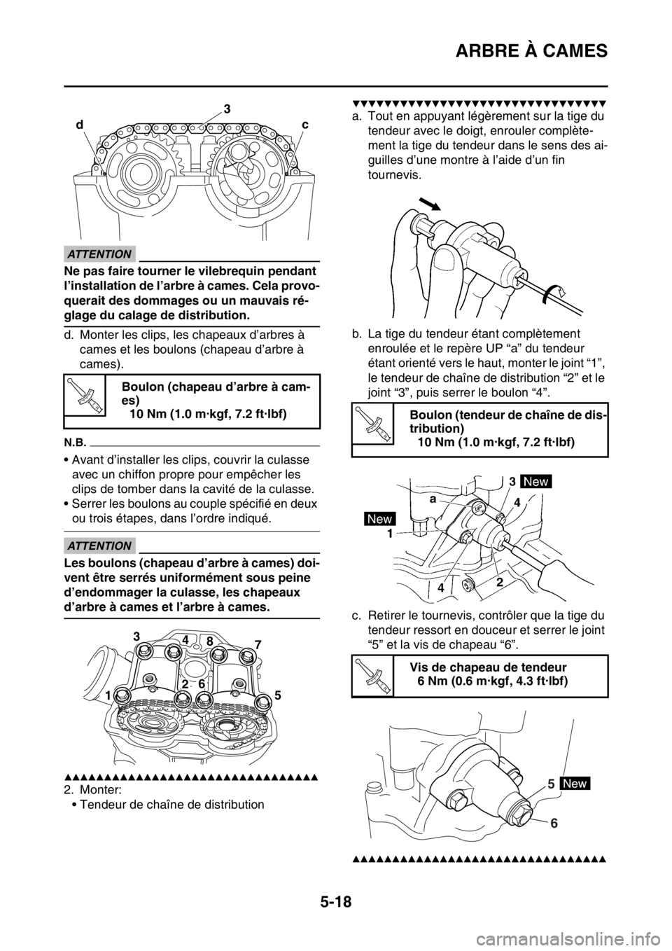 YAMAHA YZ250F 2014 Notices Demploi (in French) ARBRE À CAMES
5-18
ECA33DD029
ATTENTION
Ne pas faire tourner le vilebrequin pendant
l’installation de l’arbre à cames. Cela provo-
querait des dommages ou un mauvais ré-
glage du calage de dis YAMAHA YZ250F 2014 Notices Demploi (in French) ARBRE À CAMES
5-18
ECA33DD029
ATTENTION
Ne pas faire tourner le vilebrequin pendant
l’installation de l’arbre à cames. Cela provo-
querait des dommages ou un mauvais ré-
glage du calage de dis