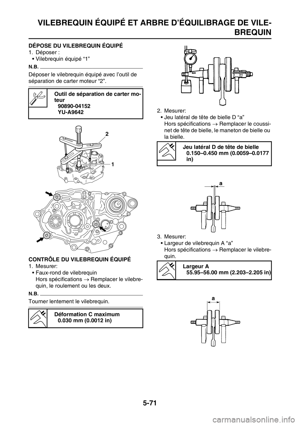 YAMAHA YZ250F 2014 Notices Demploi (in French) VILEBREQUIN ÉQUIPÉ ET ARBRE D’ÉQUILIBRAGE DE VILE-
BREQUIN
5-71
FAS1SM1285DÉPOSE DU VILEBREQUIN ÉQUIPÉ
1. Déposer :
• Vilebrequin équipé “1”
N.B.
Déposer le vilebrequin équipé avec YAMAHA YZ250F 2014 Notices Demploi (in French) VILEBREQUIN ÉQUIPÉ ET ARBRE D’ÉQUILIBRAGE DE VILE-
BREQUIN
5-71
FAS1SM1285DÉPOSE DU VILEBREQUIN ÉQUIPÉ
1. Déposer :
• Vilebrequin équipé “1”
N.B.
Déposer le vilebrequin équipé avec