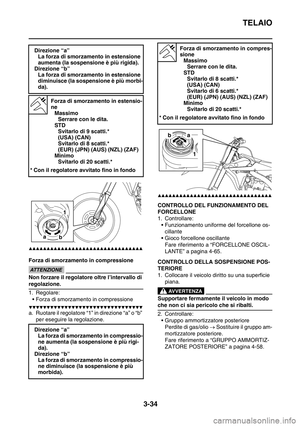 YAMAHA YZ250F 2014  Manuale duso (in Italian) TELAIO
3-34
▲▲▲▲▲▲▲▲▲▲▲▲▲▲▲▲▲▲▲▲▲▲▲▲▲▲▲▲▲▲▲▲
Forza di smorzamento in compressioneECA13590
ATTENZIONE
Non forzare il regolatore oltre l