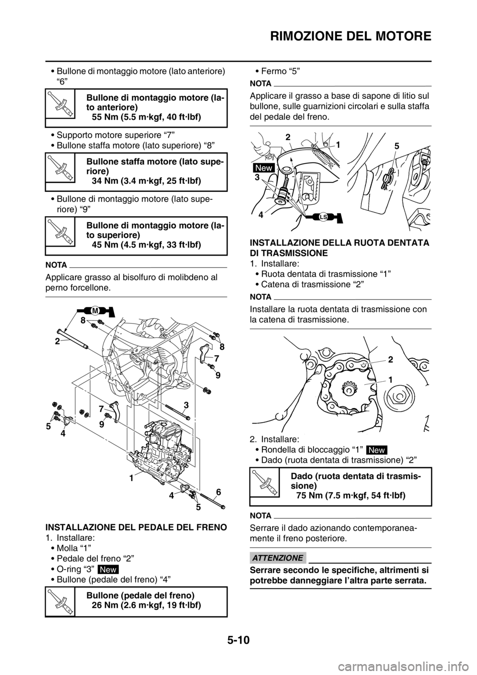 YAMAHA YZ250F 2014  Manuale duso (in Italian) RIMOZIONE DEL MOTORE
5-10
• Bullone di montaggio motore (lato anteriore) 
“6”
• Supporto motore superiore “7”
• Bullone staffa motore (lato superiore) “8”
• Bullone di montaggio mo
