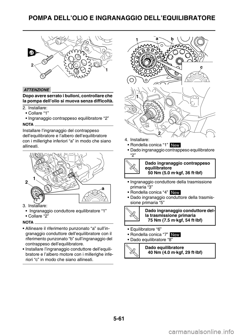 YAMAHA YZ250F 2014  Manuale duso (in Italian) POMPA DELL’OLIO E INGRANAGGIO DELL’EQUILIBRATORE
5-61
ECA1DX1023
ATTENZIONE
Dopo avere serrato i bulloni, controllare che 
la pompa dell’olio si muova senza difficoltà.
2. Installare:
• Colla