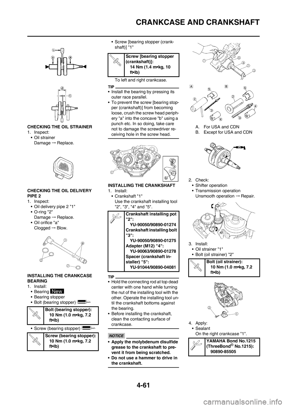 YAMAHA YZ250F 2013 Owners Manual 4-61
CRANKCASE AND CRANKSHAFT
CHECKING THE OIL STRAINER
1. Inspect:
• Oil strainer
Damage→Replace.
CHECKING THE OIL DELIVERY
PIPE 2
1. Inspect:
• Oil delivery pipe 2 "1"
• O-ring "2"
Damage↠YAMAHA YZ250F 2013 Owners Manual 4-61
CRANKCASE AND CRANKSHAFT
CHECKING THE OIL STRAINER
1. Inspect:
• Oil strainer
Damage→Replace.
CHECKING THE OIL DELIVERY
PIPE 2
1. Inspect:
• Oil delivery pipe 2 "1"
• O-ring "2"
Damageâ†