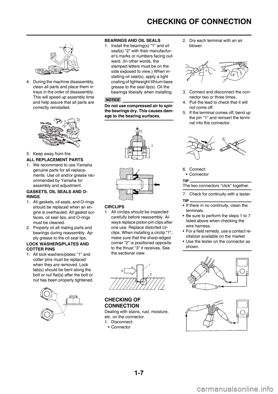YAMAHA YZ250F 2013 User Guide 1-7
CHECKING OF CONNECTION
4. During the machine disassembly, 
clean all parts and place them in 
trays in the order of disassembly. 
This will speed up assembly time 
and help assure that all parts a