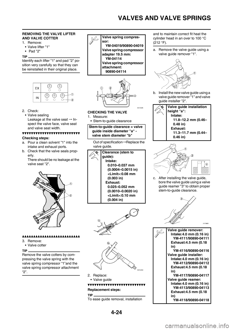 YAMAHA YZ250F 2013 Owners Manual 4-24
VALVES AND VALVE SPRINGS
REMOVING THE VALVE LIFTER
AND VALVE COTTER
1. Remove:• Valve lifter "1"
• Pad "2"
Identify each lifter "1" and pad "2" po-
sition very carefully so that they can
b YAMAHA YZ250F 2013 Owners Manual 4-24
VALVES AND VALVE SPRINGS
REMOVING THE VALVE LIFTER
AND VALVE COTTER
1. Remove:• Valve lifter "1"
• Pad "2"
Identify each lifter "1" and pad "2" po-
sition very carefully so that they can
b